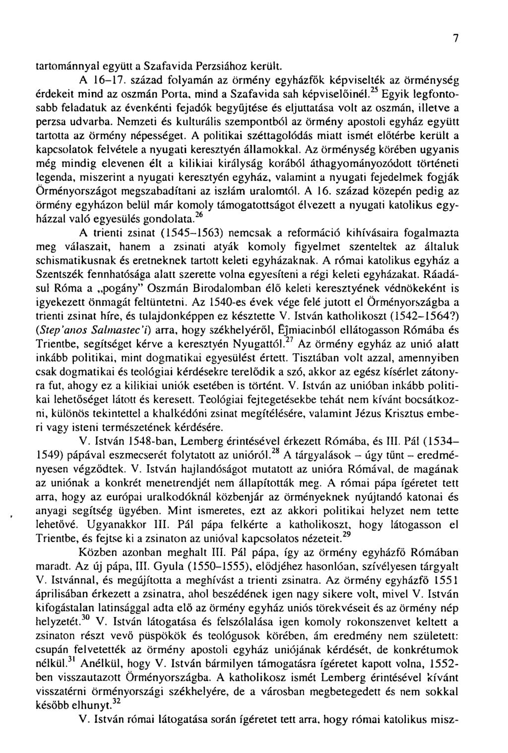 tartománnyal együtt a Szafavida Perzsiához került. A 16-17. század folyamán az örmény egyházfők képviselték az örménység érdekeit mind az oszmán Porta, mind a Szafavida sah képviselőinél.