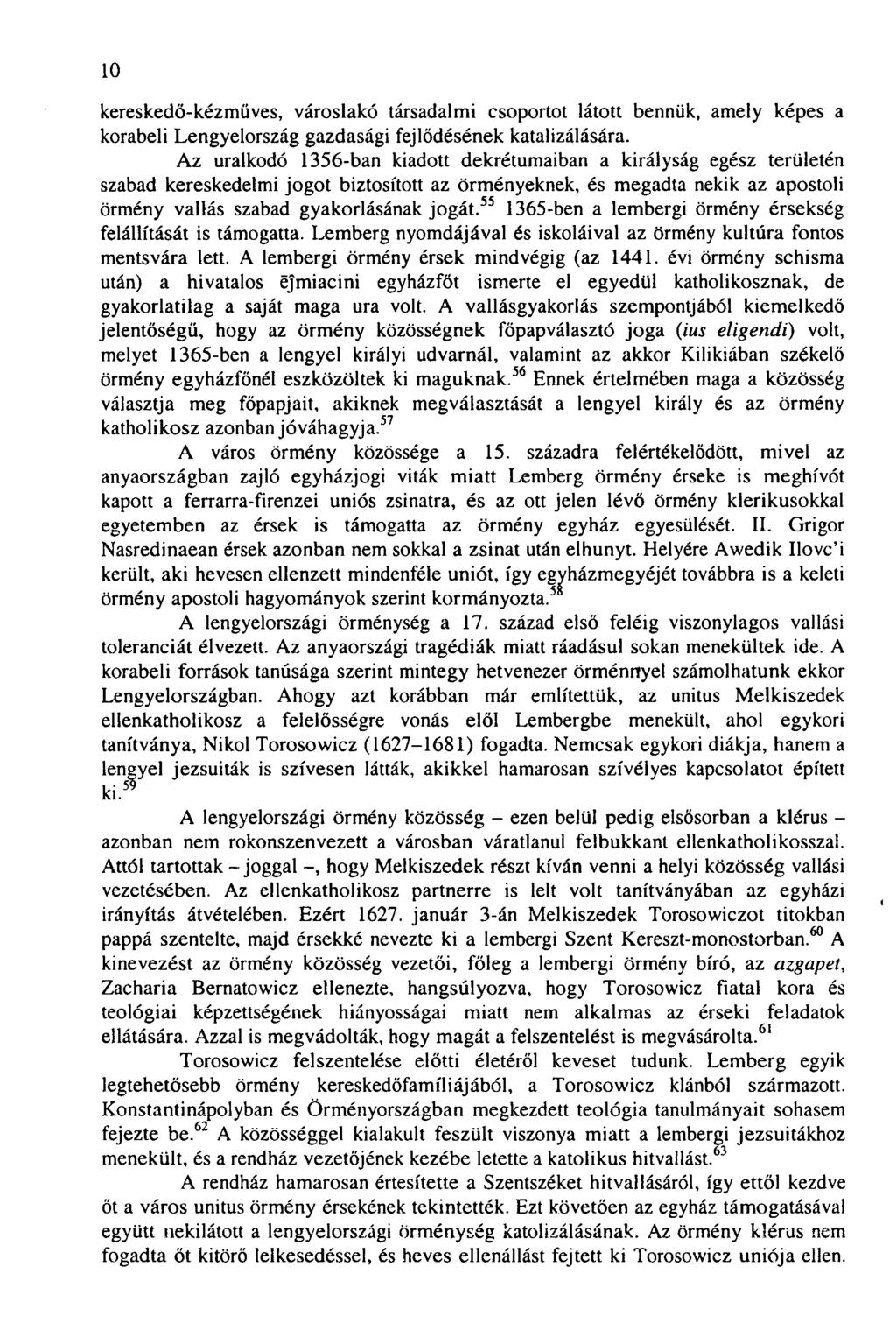 10 kereskedő-kézműves, városlakó társadalmi csoportot látott bennük, amely képes a korabeli Lengyelország gazdasági fejlődésének katalizálására.