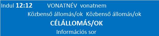 Amennyiben szükséges közbenső állomás(ok) (útirányt meghatározó állomások maximum 3 állomás) kijelzése is: Középső sorban jelenjen meg, a célállomás előtt: RGB LED illetve TFT technológia esetén,