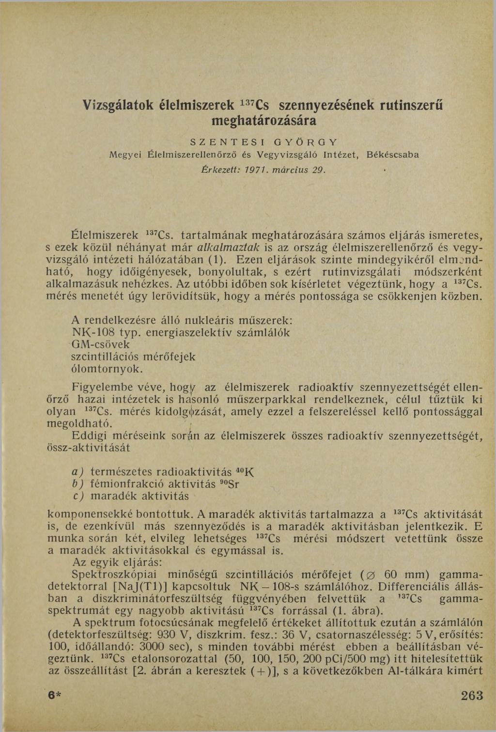 Vizsgálatok élelmiszerek 137Cs szennyezésének rutinszerű meghatározására SZENTESI GYÖRGY Megyei Élelmiszerellenőrző és V egyvizsgáló Intézet, Békéscsaba Érkezett: 1971. március 29.