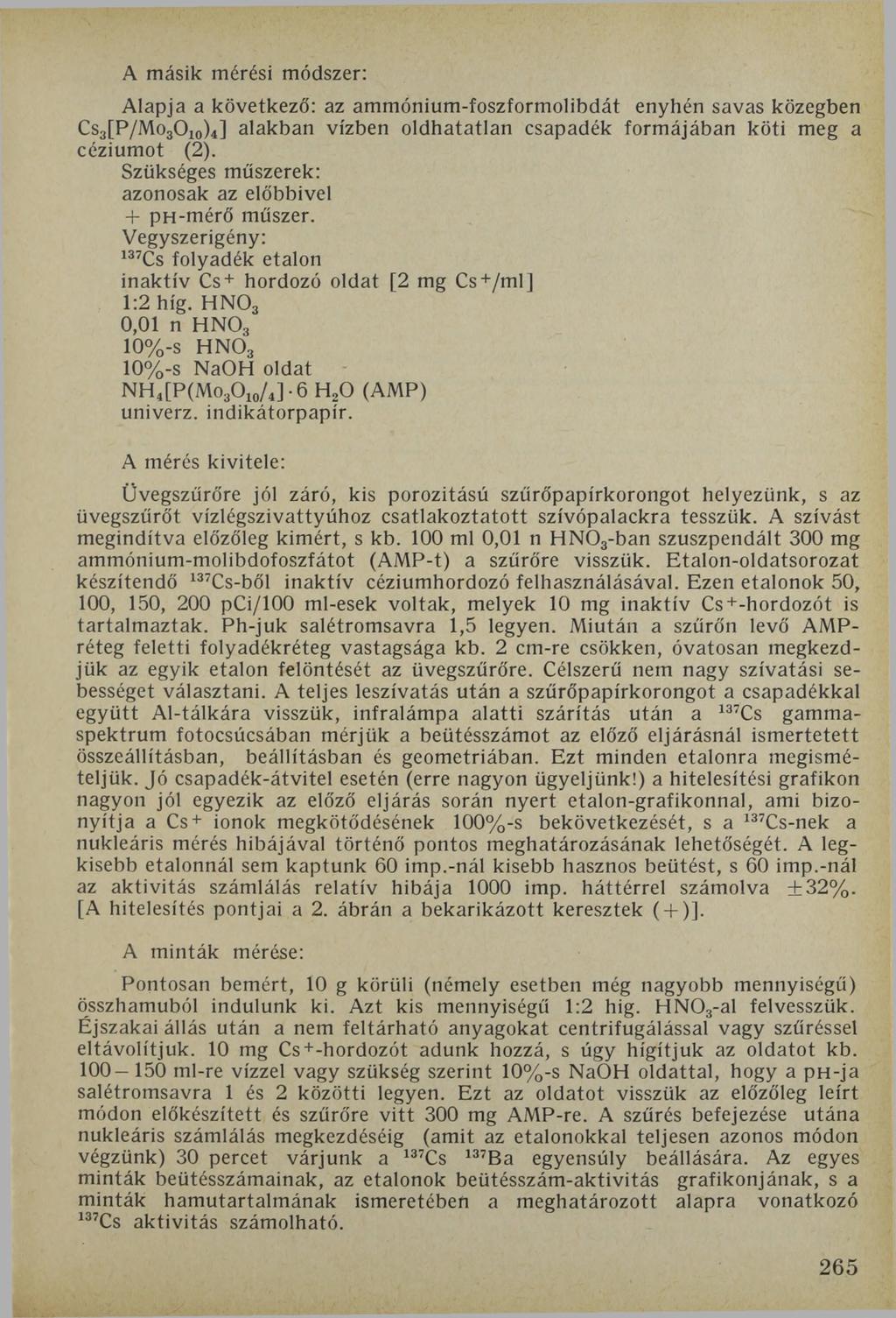 A másik mérési módszer: Alapja a következő: az ammónium-foszformolibdát enyhén savas közegben Cs3[P/Mo30 10)4] alakban vízben oldhatatlan csapadék formájában köti meg a céziumot (2 ).
