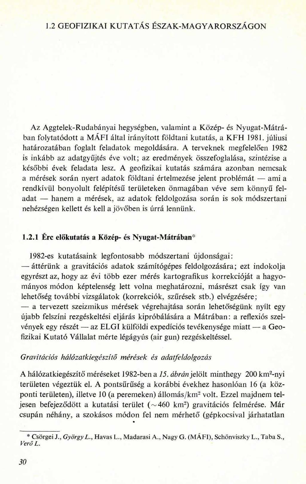 1.2 GEOFIZIKAI KUTATÁS ÉSZAK-MAGYARORSZÁGON Az Aggtelek-Rudabányai hegységben, valamint a Közép- és Nyugat-Mátrában folytatódott a MÁFI által irányított földtani kutatás, a KFH 1981.