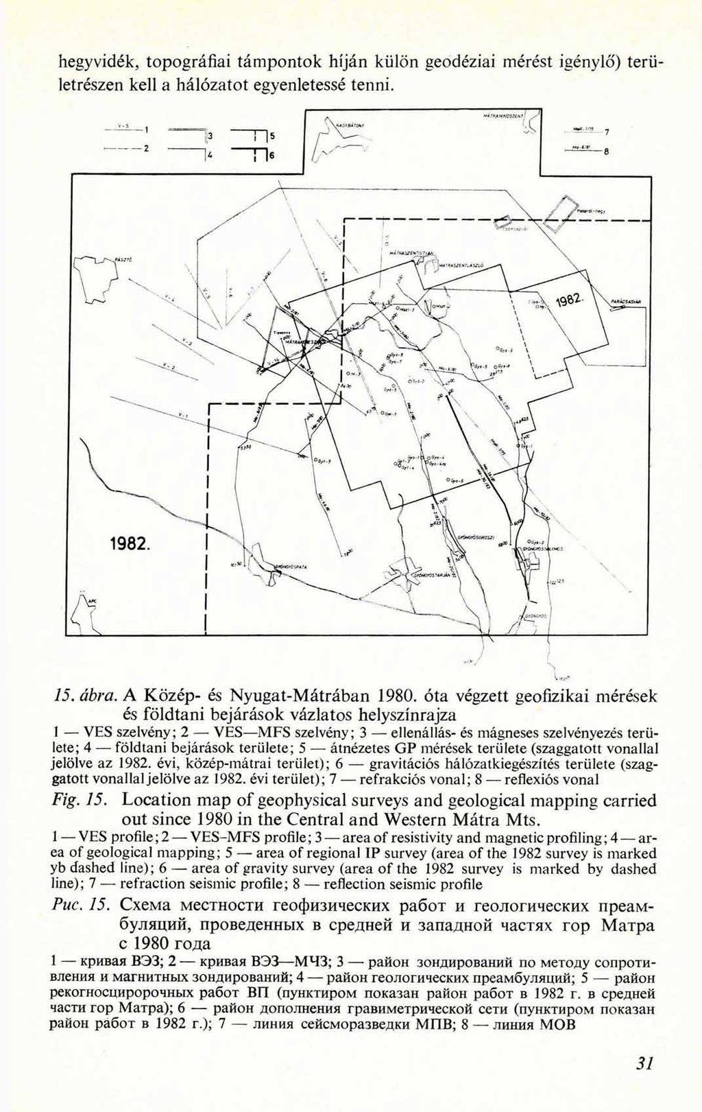 hegyvidék, topográfiai támpontok híján külön geodéziai mérést igénylő) területrészen kell a hálózatot egyenletessé tenni. 15 15. ábra. A Közép- és Nyugat-Mátrában 1980.