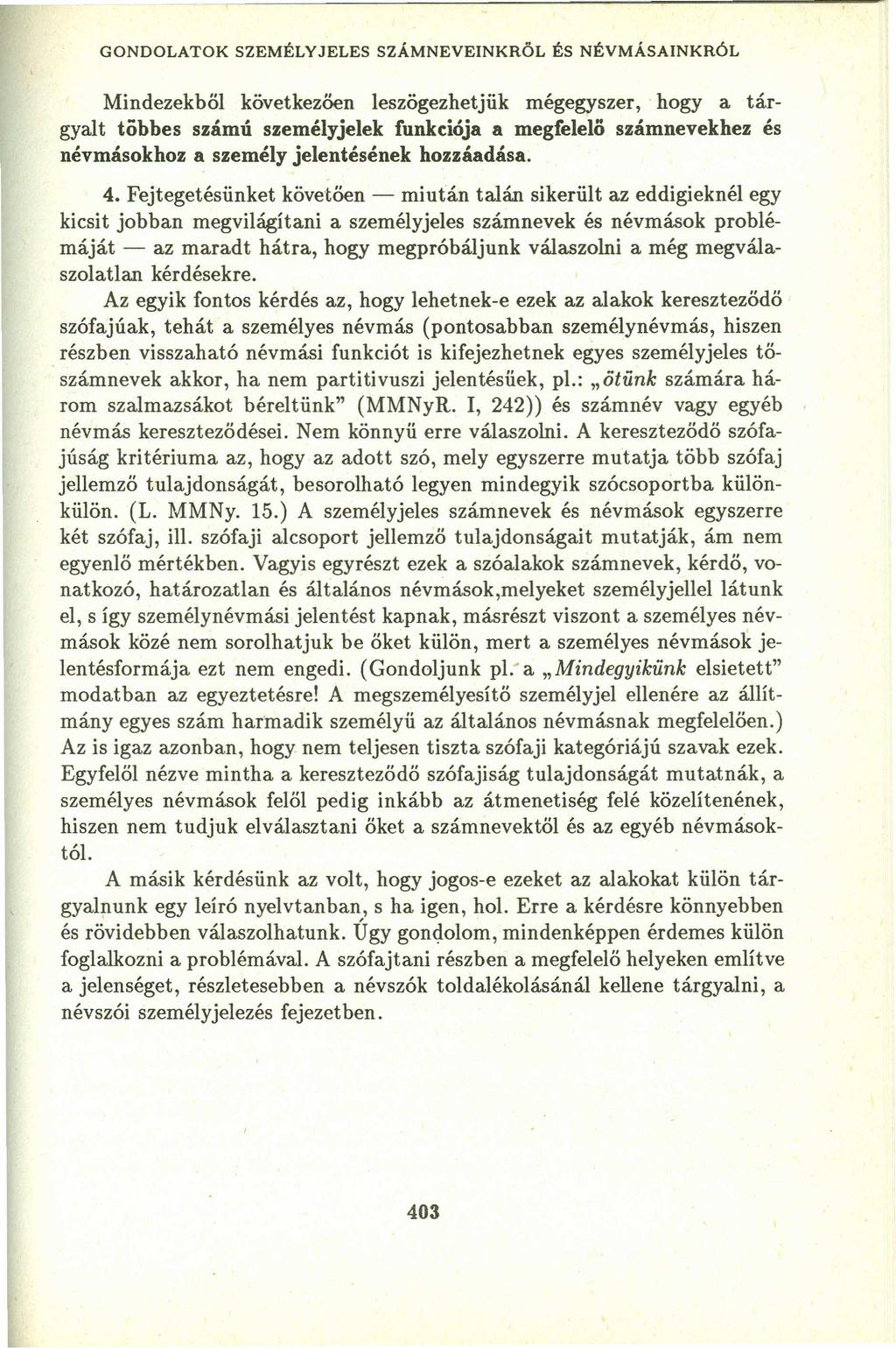 GONDOLATOK SZEMÉLYJELES SZÁMNEVEINKRÖL ÉS NÉVMÁSAINKRÓL Mindezekből következően leszögezhetjük mégegyszer, hogy a tárgyalt többes ssámű személy jelek funkciója a megfelelö számnevekhez és névmásokhos