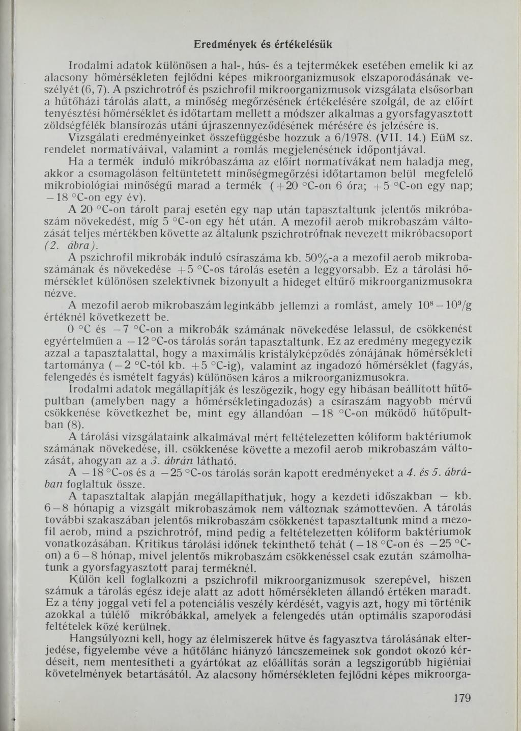 Eredmények és értékelésük Irodalmi adatok különösen a hal-, hús- és a tejtermékek esetében emelik ki az alacsony hőmérsékleten fejlődni képes mikroorganizmusok elszaporodásának veszélyét (6, 7).