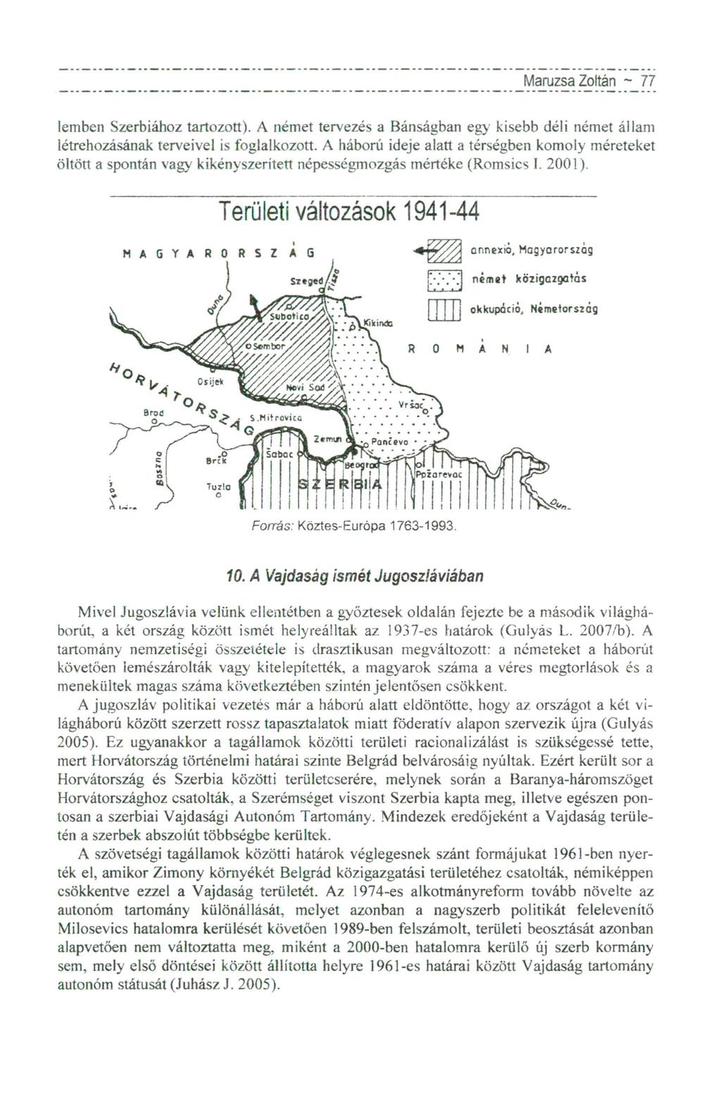 Maruzsa Zoltán ~ 77 lemben Szerbiához tartozott). A német tervezés a Bánságban egy kisebb déli német állam létrehozásának terveivel is foglalkozott.