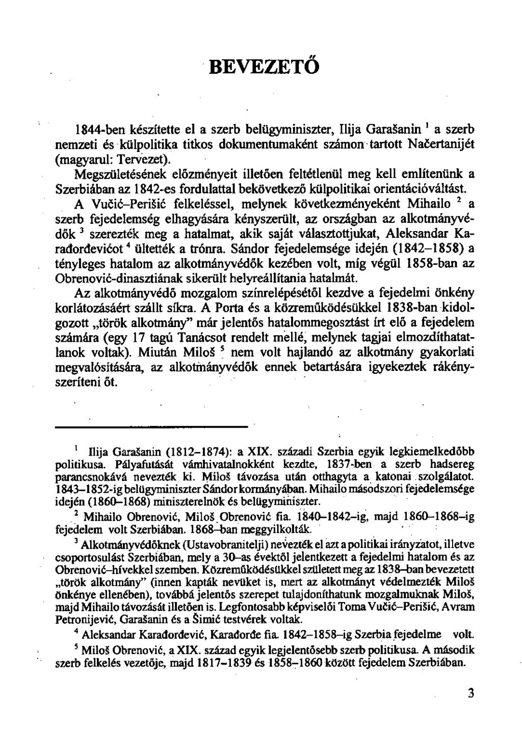 BEVEZETŐ 1844-ben készítette el a szerb belügyminiszter, Ilija Gara anin 1 a szerb nemzeti és külpolitika titkos dokumentumaként számon tartott Naíertanijét (magyarul: Tervezet).