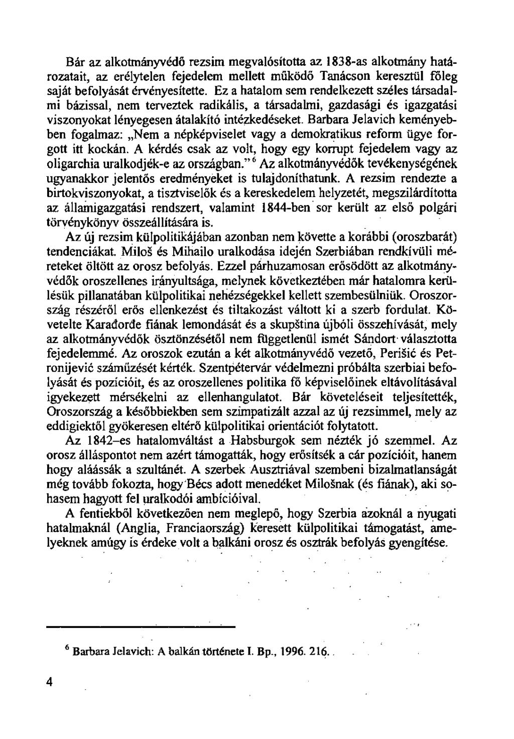Bár az alkotmányvédő rezsim megvalósította az 1838-as alkotmány határozatait, az erélytelen fejedelem mellett működő Tanácson keresztül főleg saját befolyását érvényesítette.