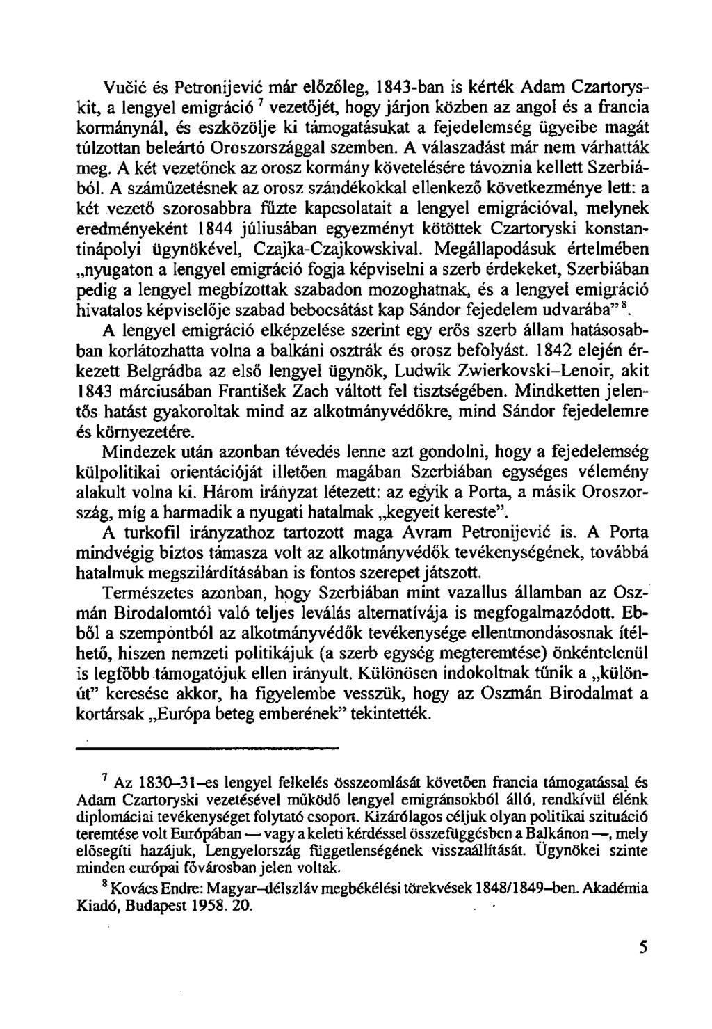 Vucic és Petronijevic már előzőleg, 1843-ban is kérték Adam Czartoryskit, a lengyel emigráció 7 vezetőjét, hogy járjon közben az angol és a francia kormánynál, és eszközölje ki támogatásukat a