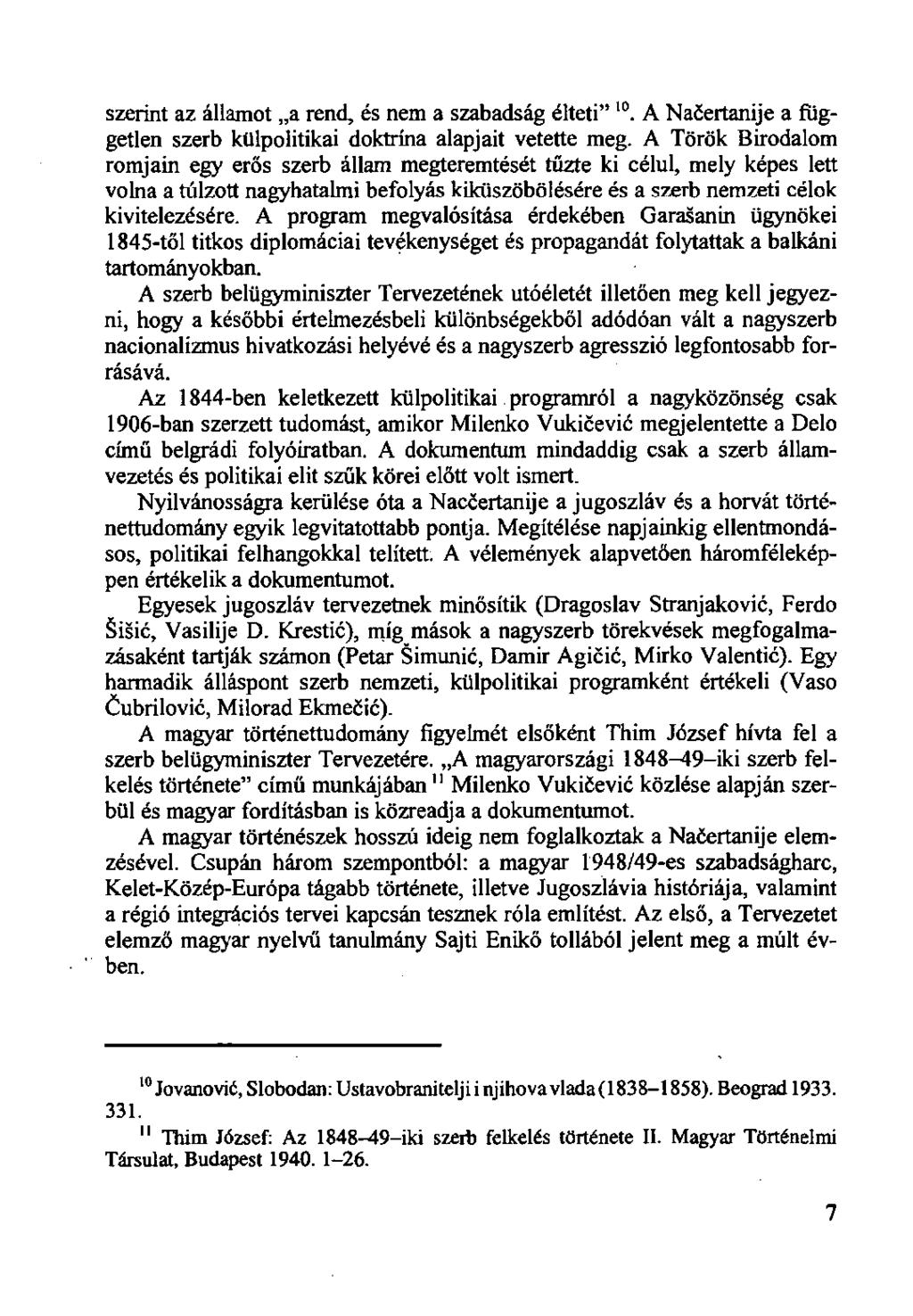 szerint az államot a rend, és nem a szabadság élteti" 10. A Nacertanije a független szerb külpolitikai doktrína alapjait vetette meg.