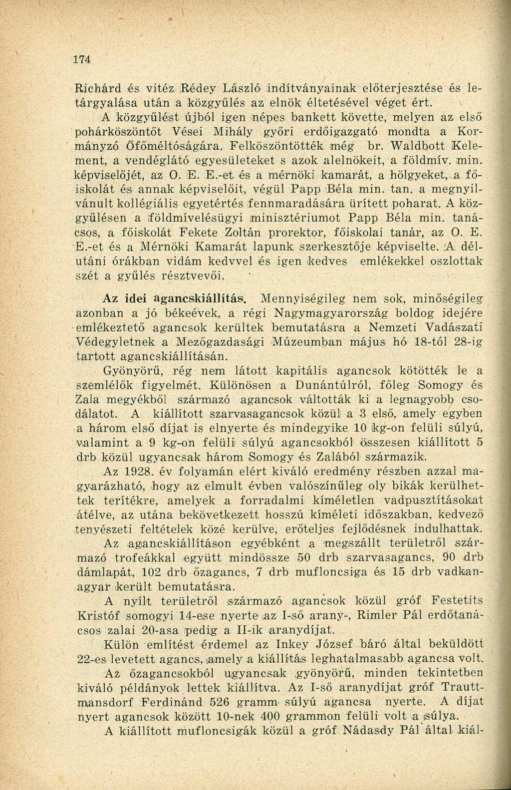 Richárd és vitéz Rédey László 1 indítványainak előterjesztése és letárgyalása után a közgyűlés az elnök éltetésével véget ért.