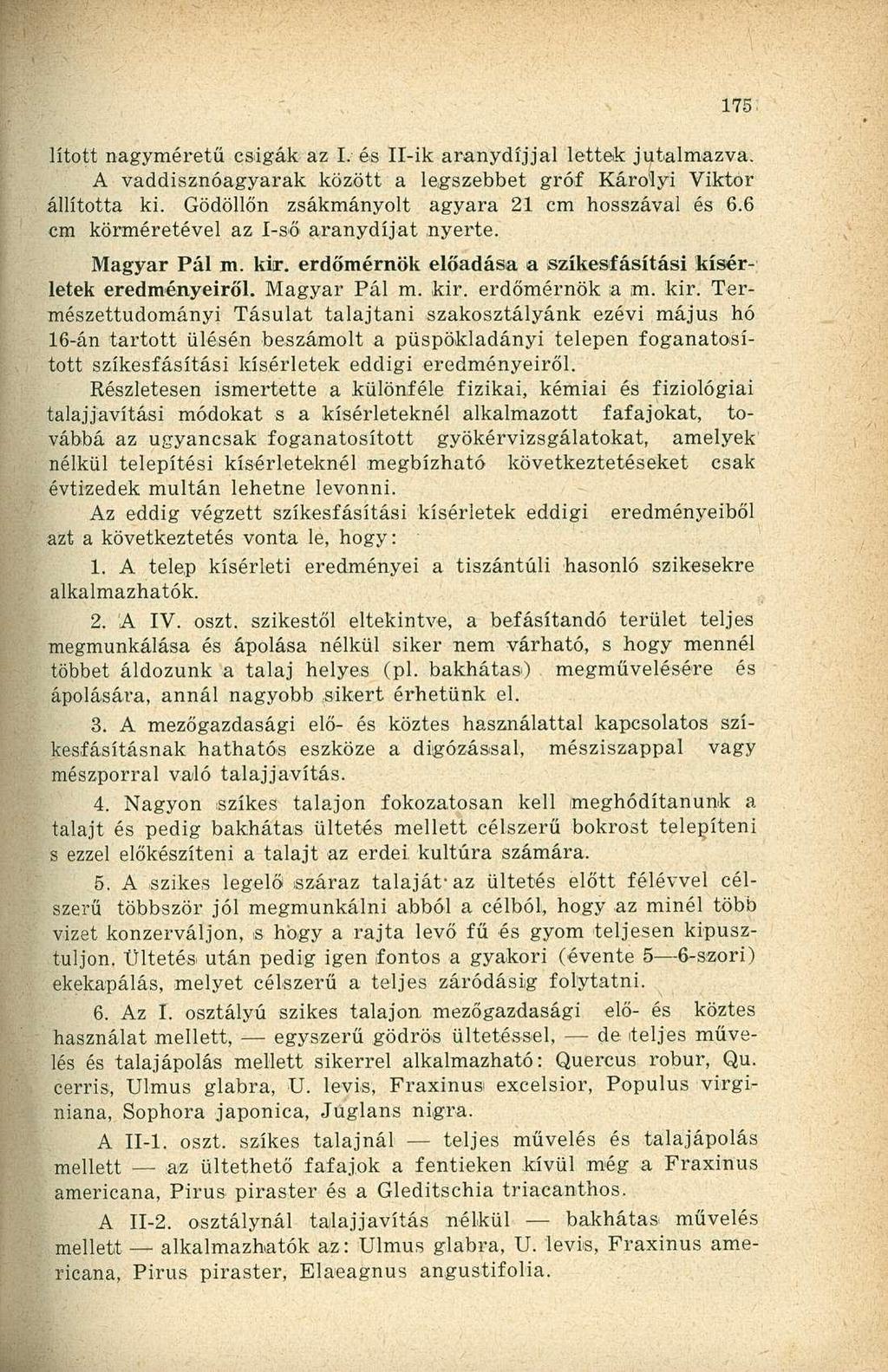 lított nagyméretű csigák az I. és H-ik aranydíjjal lettek jutalmazva. A vaddisznóagyarak között a legszebbet gróf Károlyi Viktor állította ki. Gödöllőn zsákmányolt agyara 21 cm hosszával és 6.