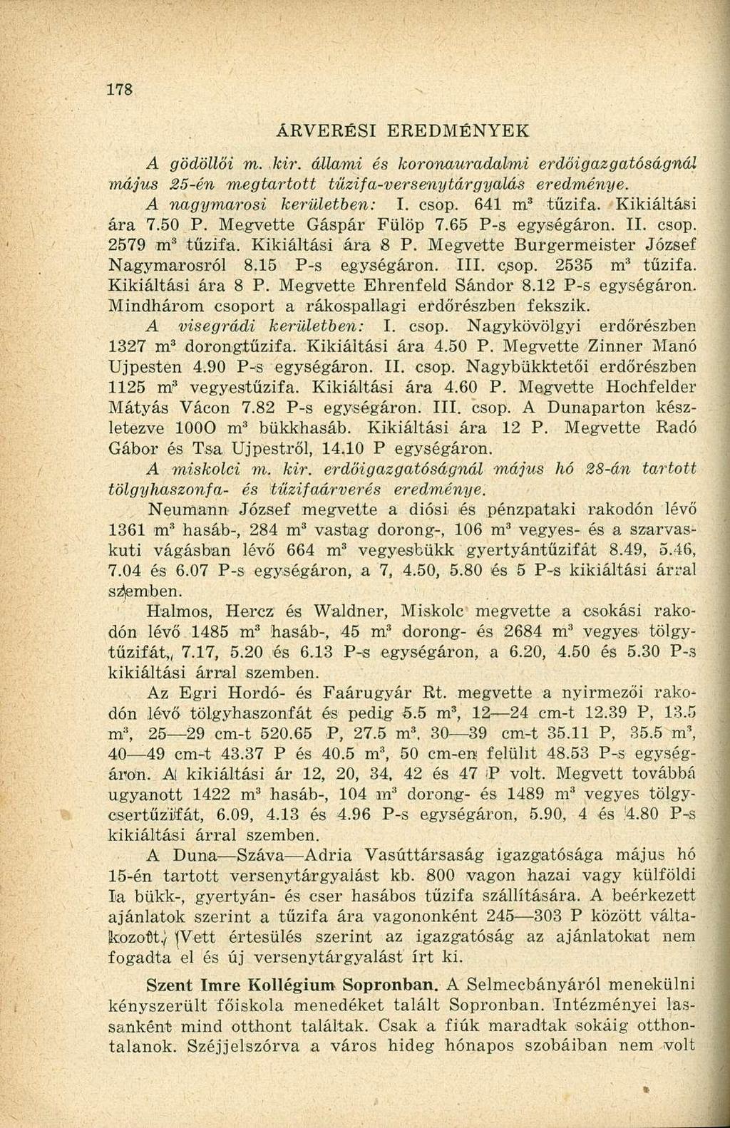 ÁRVERÉSI EREDMÉNYEK A gödöllői m. kir. állami és koronauradalmi erdőigazgatóságnál május 25-én megtartott tűzifa-versenytárgyalás eredménye. A nagymarosi kerületben: I. csop. 641 m 3 tűzifa.