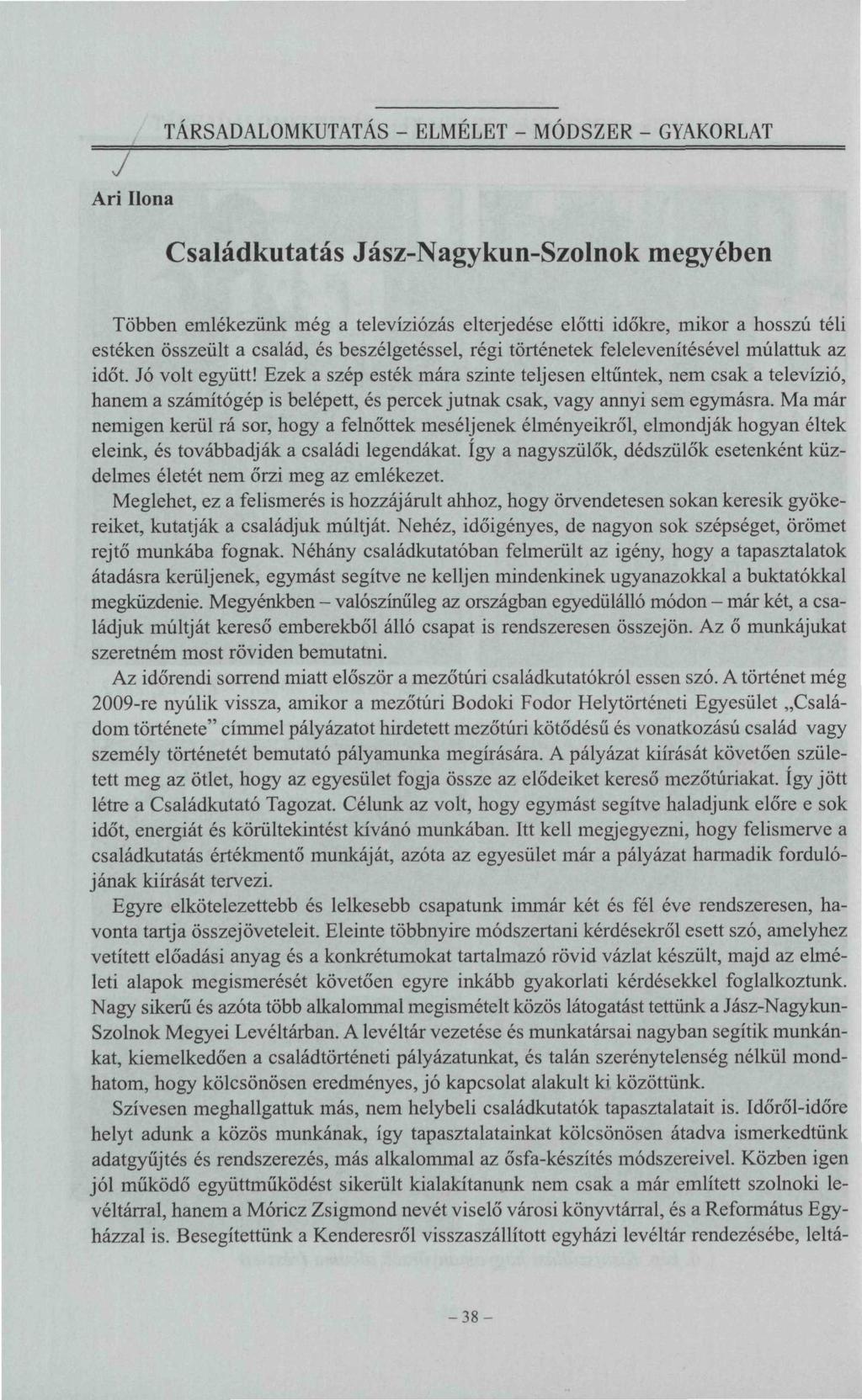 TÁRSADALOMKUTATÁS - ELMELET - MÓDSZER - GYAKORLAT Ari Ilona Családkutatás Jász-Nagykun-Szolnok megyében Többen emlékezünk még a televíziózás elterjedése előtti időkre, mikor a hosszú téli estéken