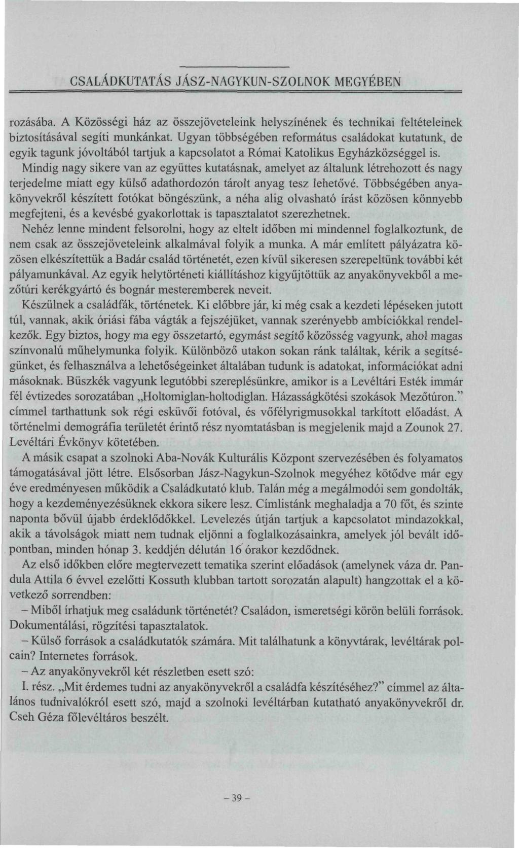 CSALÁDKUTATÁS JASZ-NAGYKUN-SZOLNOK MEGYÉBEN rozásába. A Közösségi ház az összejöveteleink helyszínének és technikai feltételeinek biztosításával segíti munkánkat.