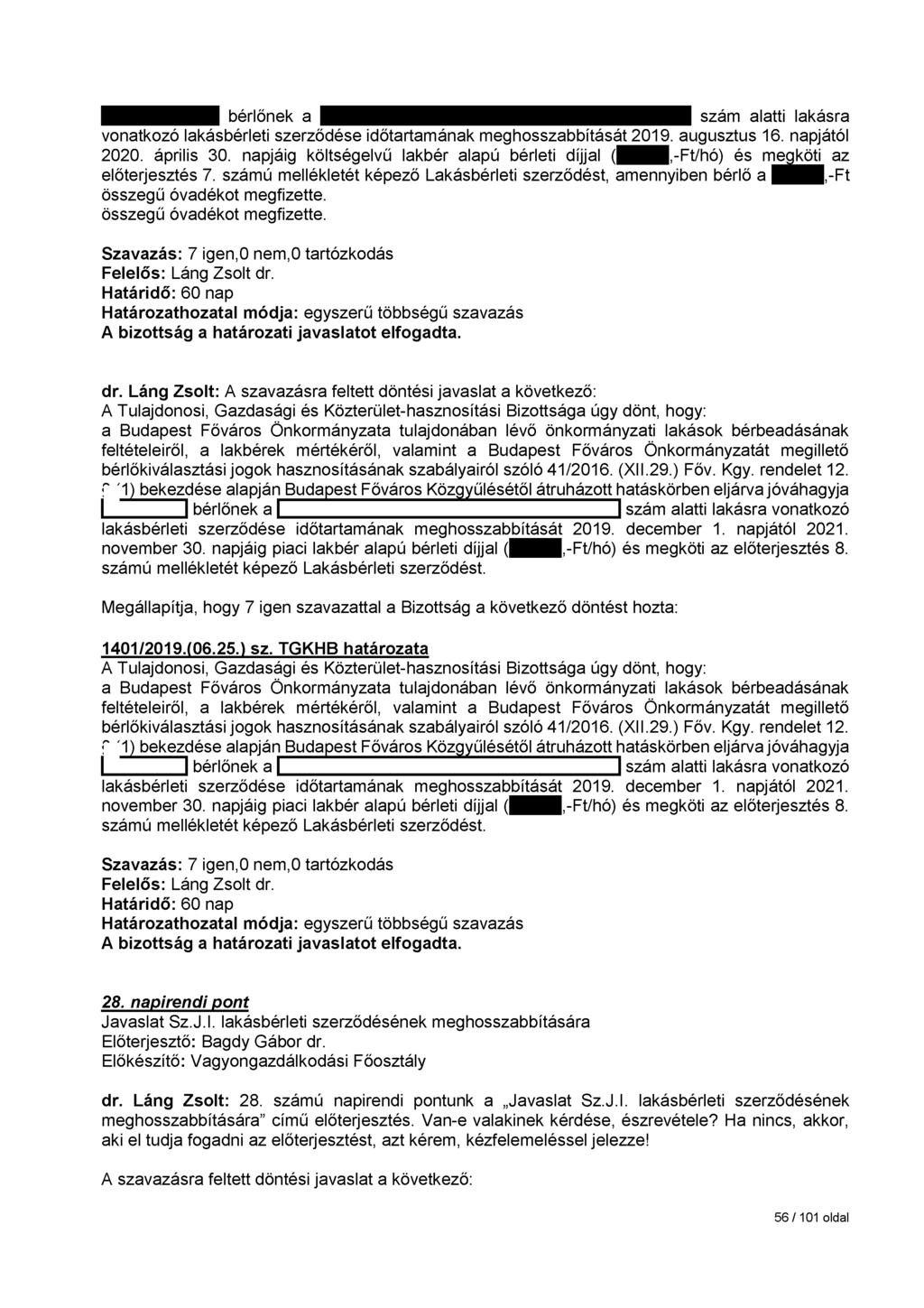 HHHHII bérlőnek a ^^I^H^aUsmzU^i^l^^^^l^I^i^^lli szám alatti lakásra vonatkozó lakásbérleti szerződése időtartamának meghosszabbítását 2019. augusztus 16. napjától 2020. április 30.
