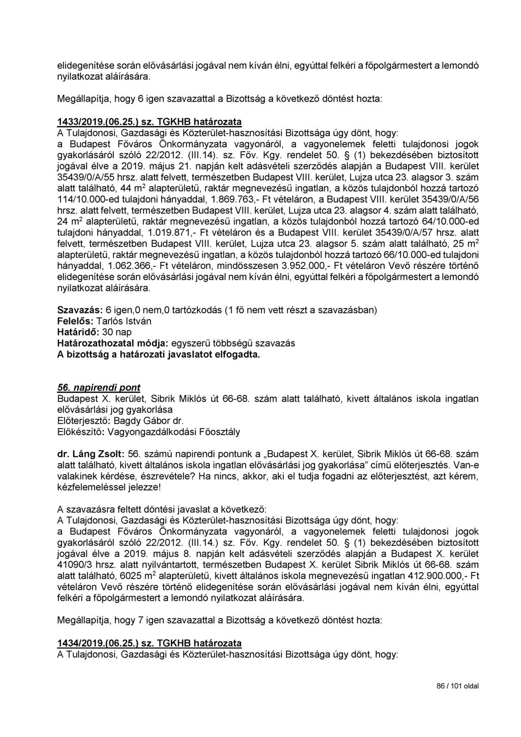 elidegenítése során elővásárlási jogával nem kíván élni, egyúttal felkéri a főpolgármestert a lemondó nyilatkozat aláírására.