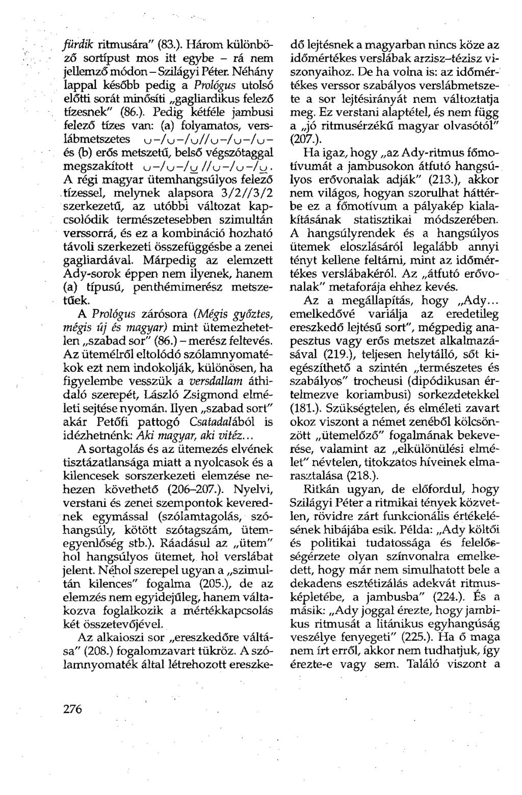 fürdik ritmusára" (83.). Három különböző sortípust mos itt egybe - rá nem jellemző módon - Szilágyi Péter.