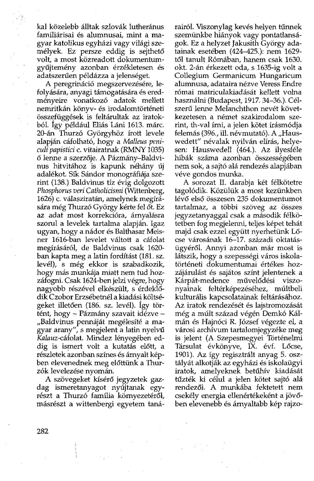 kai közelebb álltak szlovák lutheránus familiárisai és alumnusai, mint a magyar katolikus egyházi vagy világi személyek.