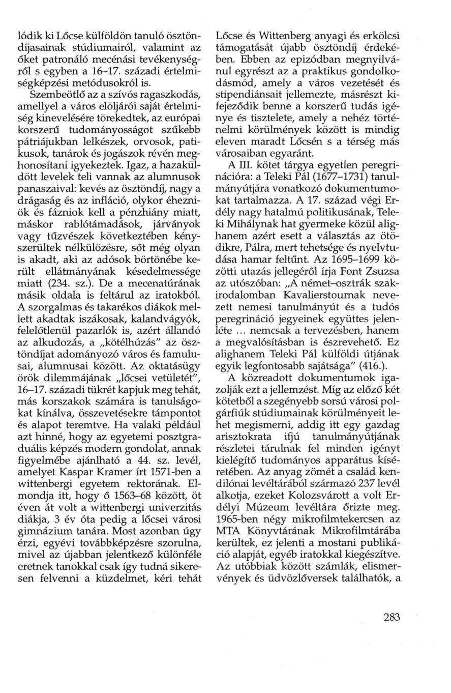 lódik ki Lőcse külföldön tanuló ösztöndíjasainak stúdiumairól, valamint az őket patronáló mecénási tevékenységről s egyben a 16-17. századi értelmiségképzési metódusokról is.