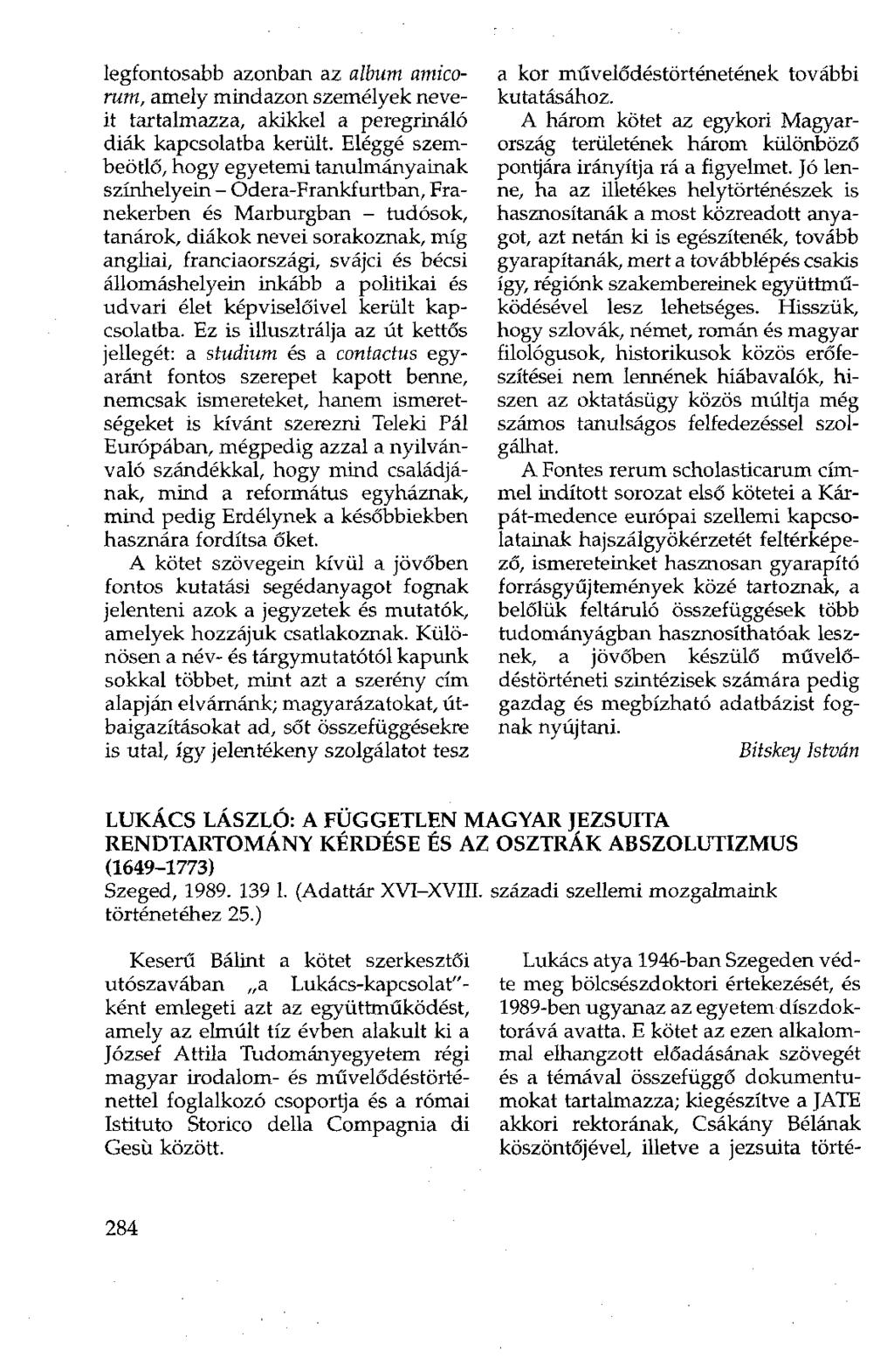 legfontosabb azonban az album amicorum, amely mindazon személyek neveit tartalmazza, akikkel a peregrináló diák kapcsolatba került.