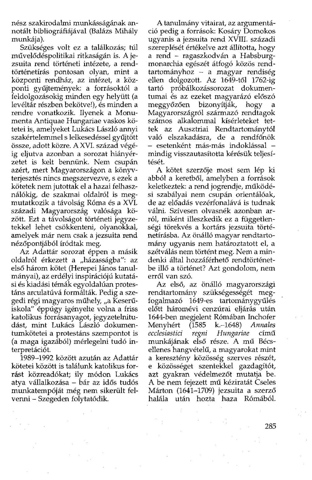 nesz szakirodalmi munkásságának annotált bibliográfiájával (Balázs Mihály munkája). Szükséges volt ez a találkozás; túl művelődéspolitikai ritkaságán is.