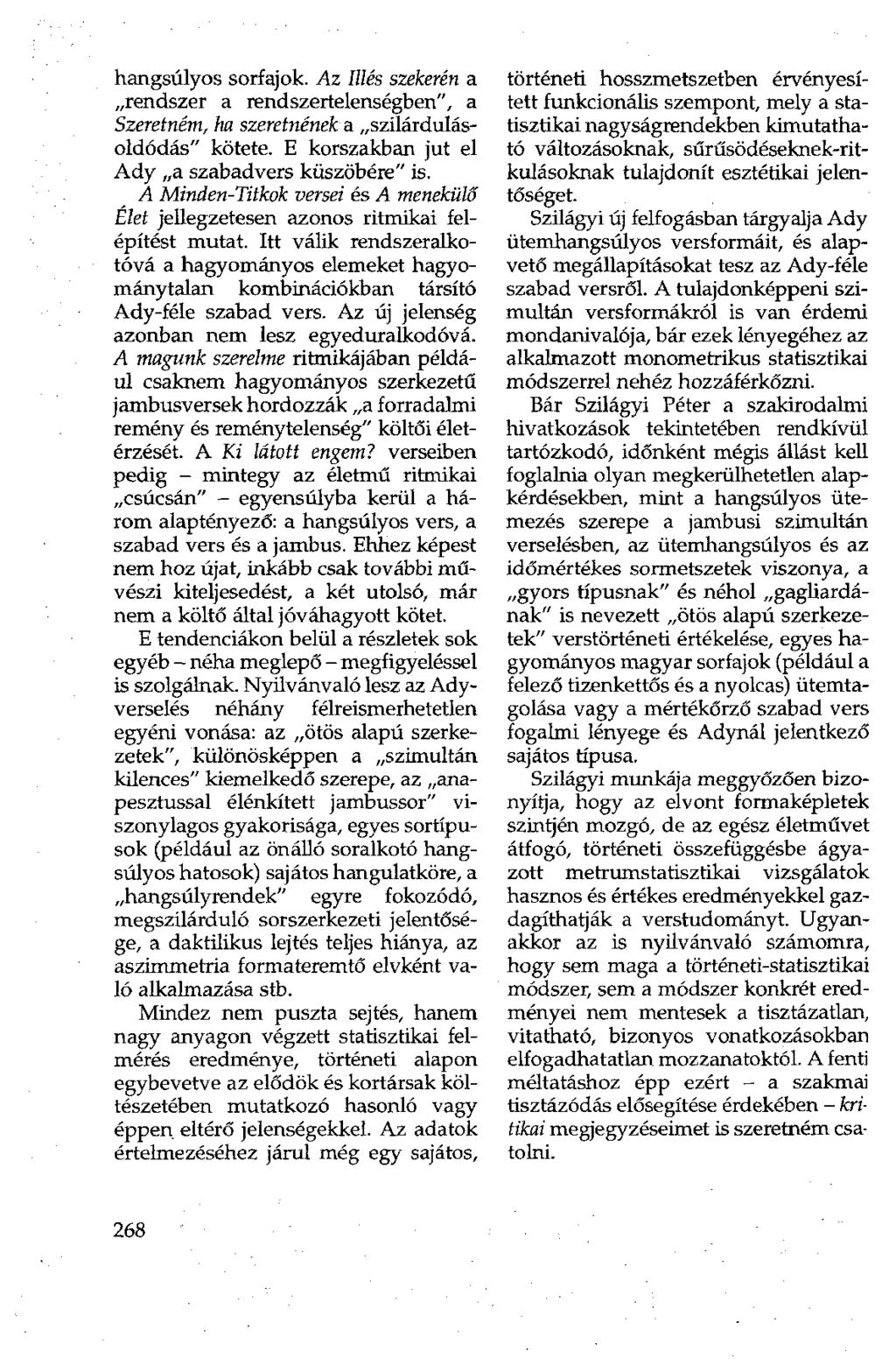 hangsúlyos sorfajok. Az Illés szekerén a rendszer a rendszertelenségben", a Szeretném, ha szeretnének a szilárdulásoldódás" kötete. E korszakban jut el Ady a szabadvers küszöbére" is.