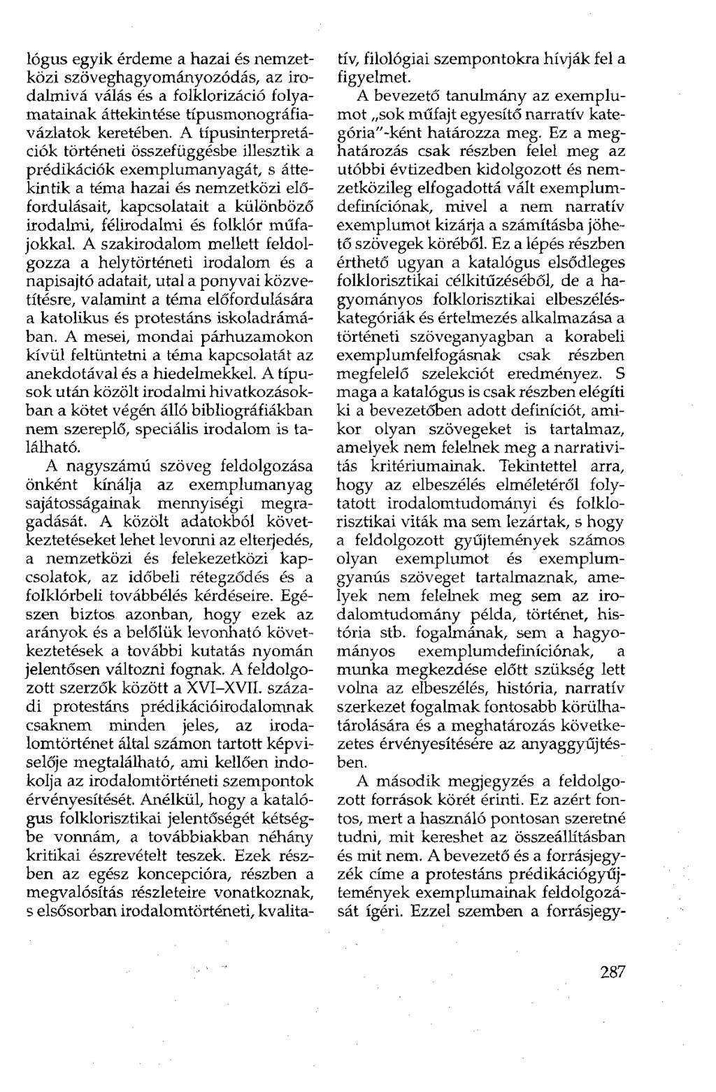 lógus egyik érdeme a hazai és nemzetközi szöveghagyományozódás, az irodalmivá válás és a folklorizáció folyamatainak áttekintése típusmonográfiavázlatok keretében.