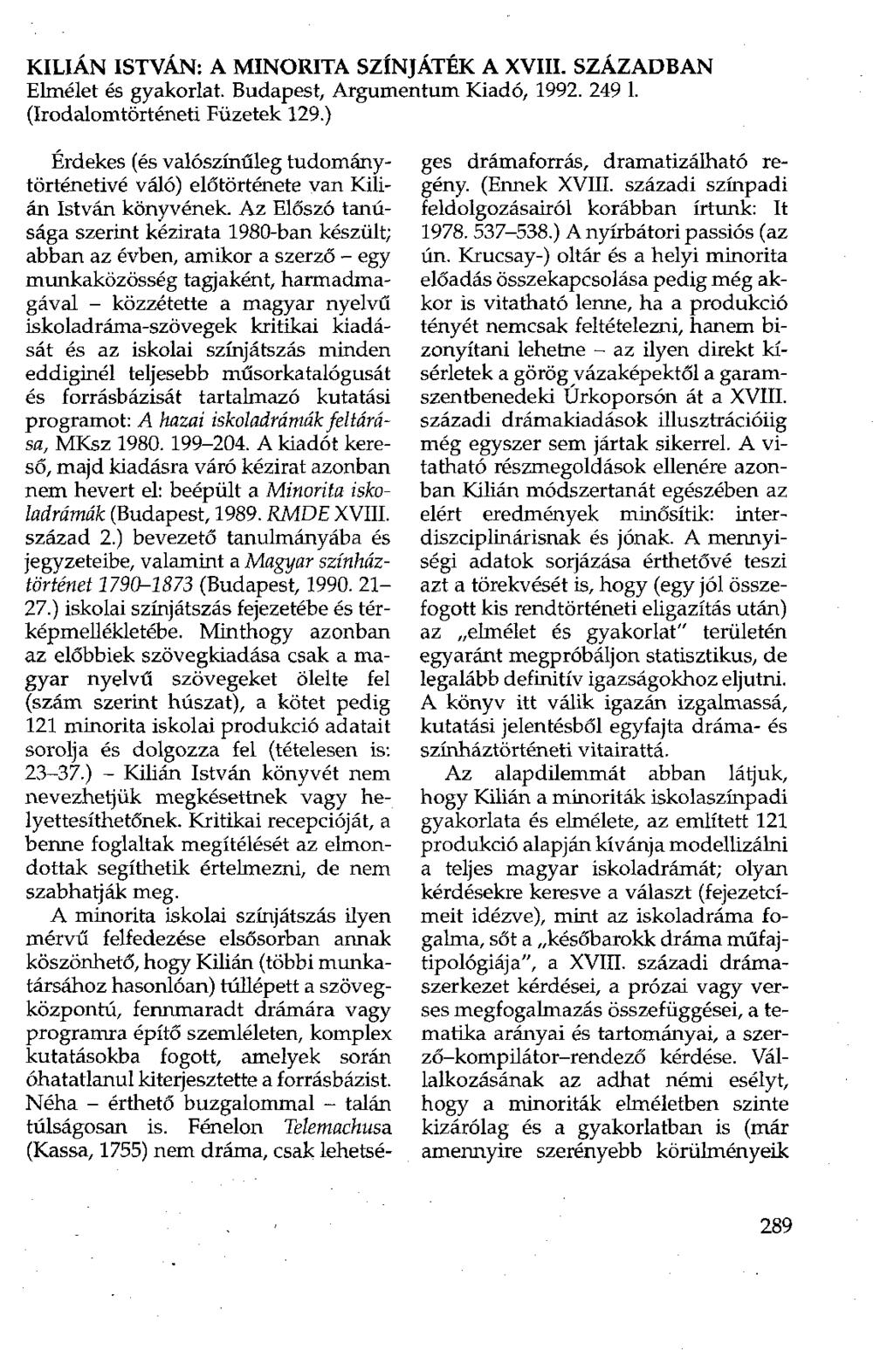 KILIÁN ISTVÁN: A MINORITA SZÍNJÁTÉK A XVIII. SZAZADBAN Elmélet és gyakorlat. Budapest, Argumentum Kiadó, 1992. 249 1. (Irodalomtörténeti Füzetek 129.