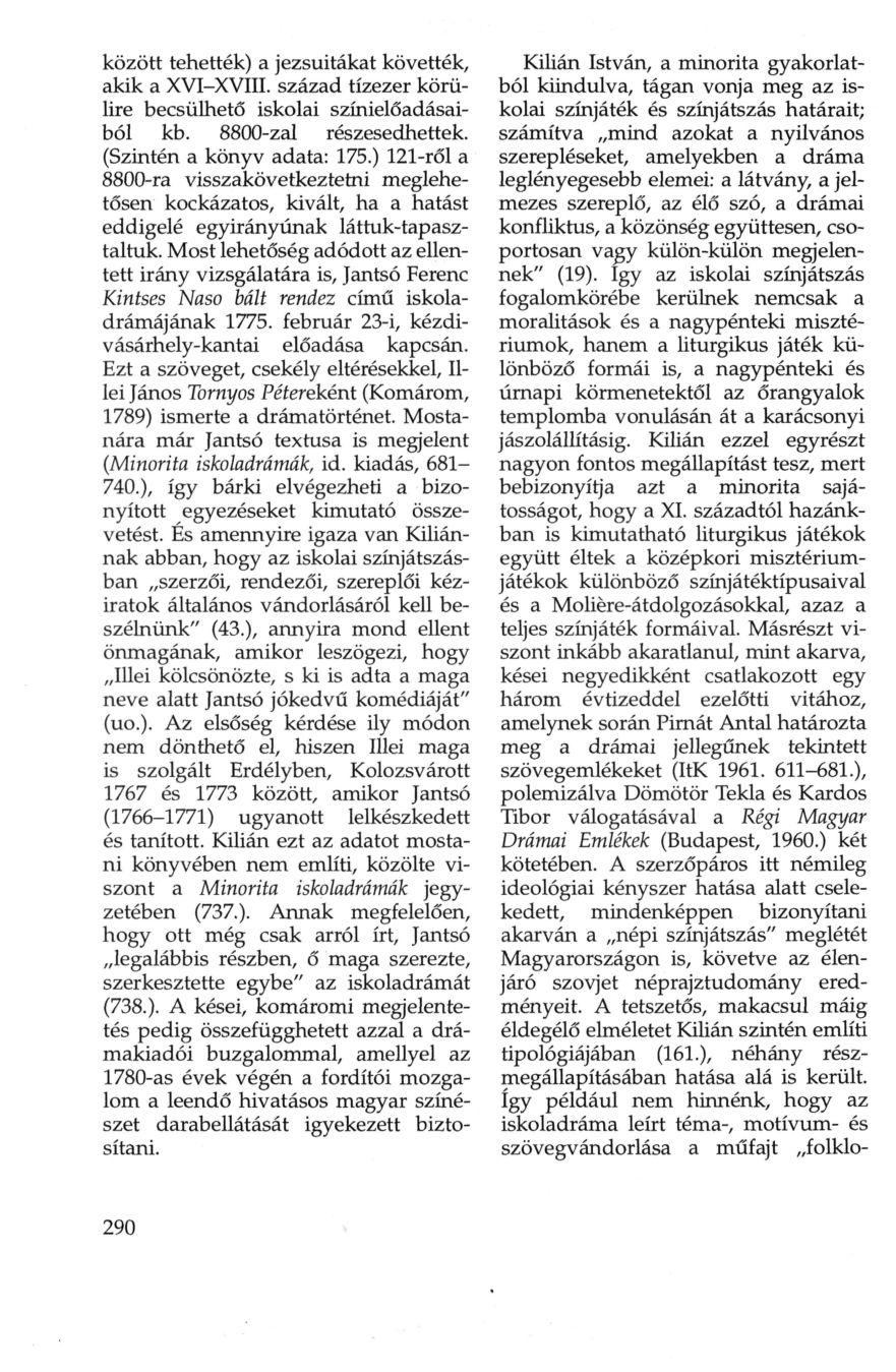 között tehették) a jezsuitákat követték, akik a XVI-XVIII. század tízezer körülire becsülhető iskolai színielőadásaiból kb. 8800-zal részesedhettek. (Szintén a könyv adata: 175.