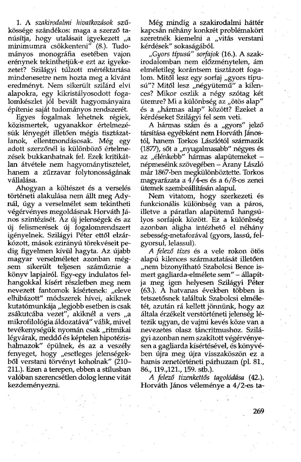 1. A szakirodalmi hivatkozások szűkössége szándékos: maga a szerző tanúsítja, hogy utalásait igyekezett a minimumra csökkenteni" (8.