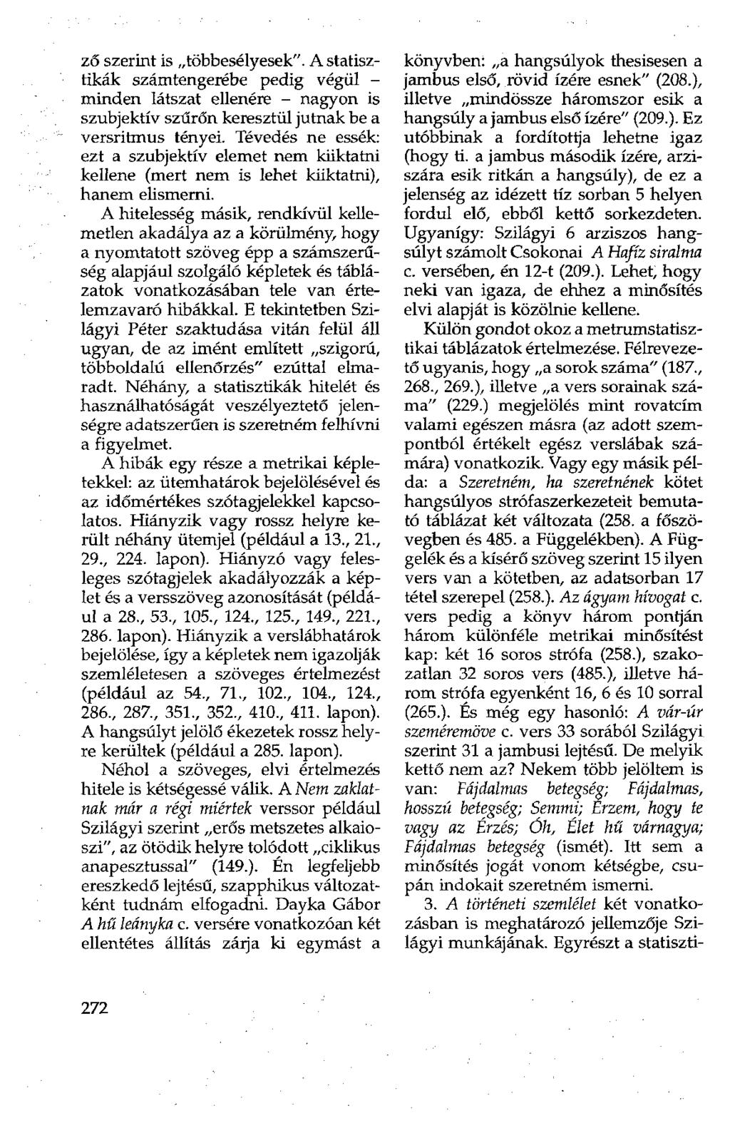 ző szerint is többesélyesek". A statisztikák számtengerébe pedig végül - minden látszat ellenére - nagyon is szubjektív szűrőn keresztül jutnak be a versritmus tényei.