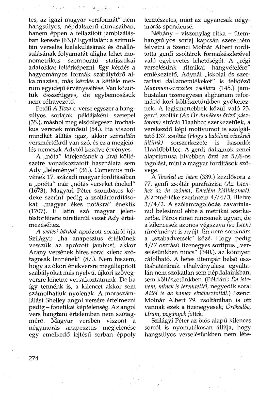 tes, az igazi magyar versformát" nem hangsúlyos, népdalszerű ritmusaiban, hanem éppen a fellazított jambizálásban kereste (63.)?