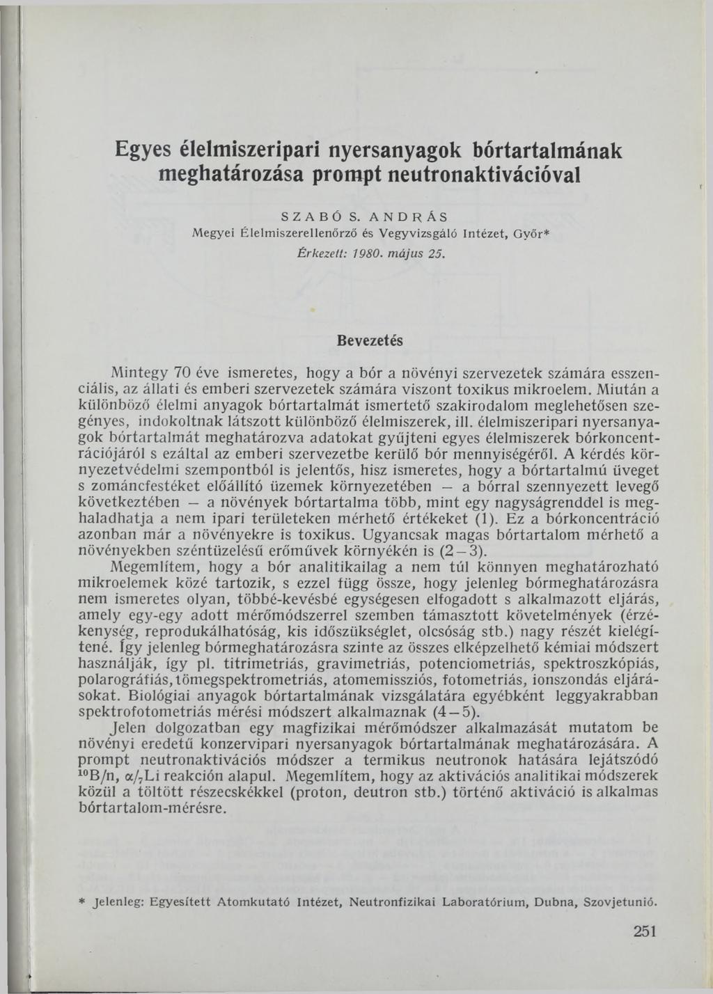 Egyes élelmiszeripari nyersanyagok bértartalmának meghatározása prompt neutronaktivációval SZABÓ S. ANDRÁS Megyei Élelm iszerellenőrző és Vegyvizsgáló Intézet, Győr* Érkezett: 1980. május 25.