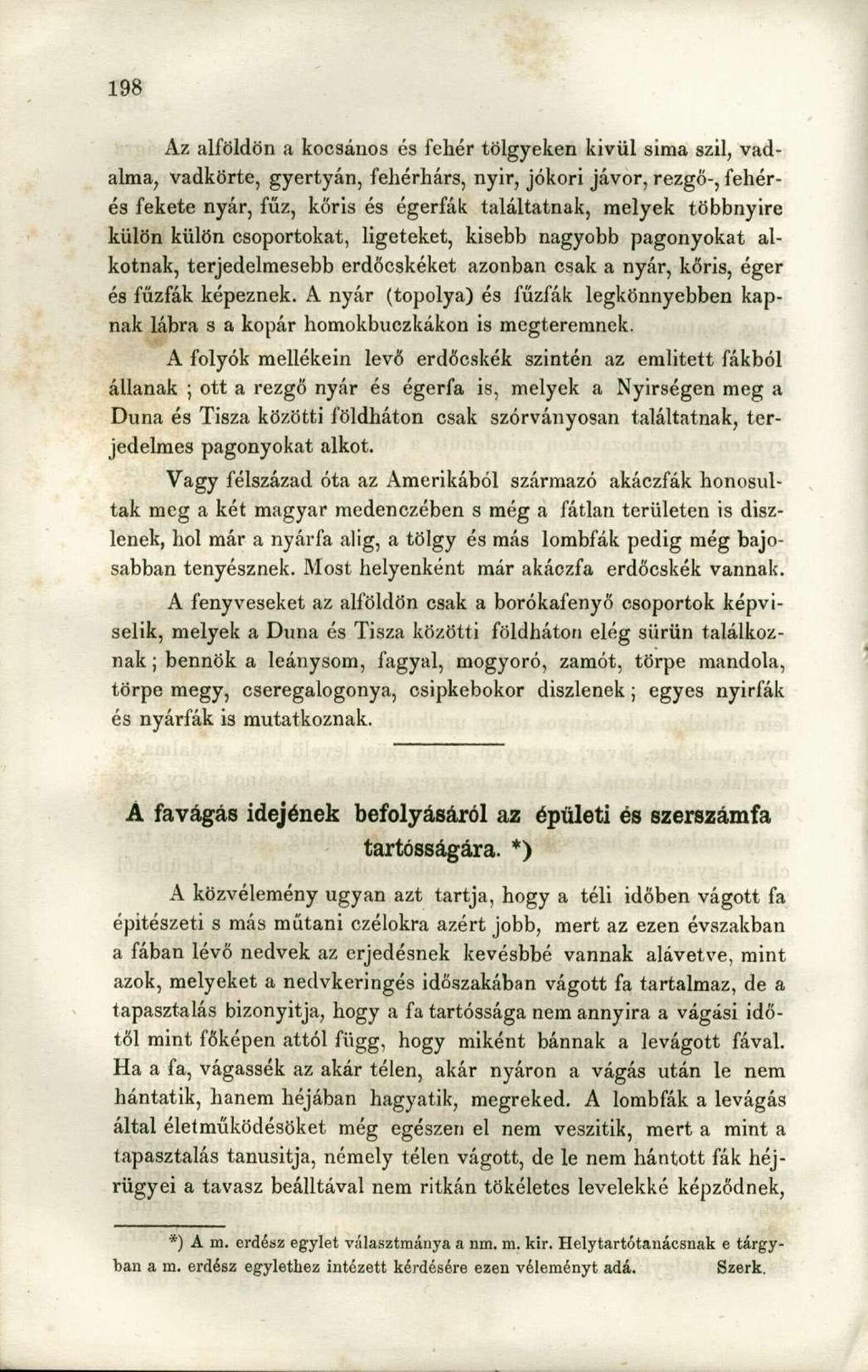 Az alföldön a kocsános és fehér tölgyeken kivül sima szil, vadalma, vadkörte, gyertyán, fehérhárs, nyir, jókori jávor, rezgő-, fehéres fekete nyár, fűz, kőris és égerfák találtatnak, melyek többnyire
