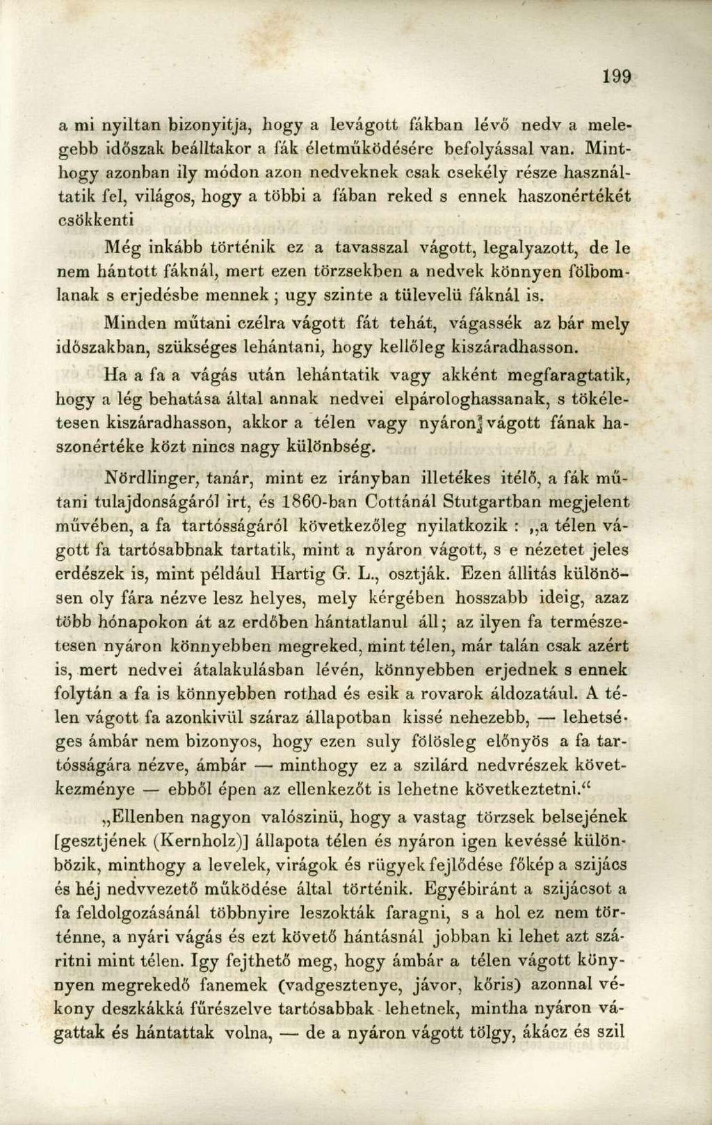 a mi nyiltan bizonyítja, hogy a levágott fákban lévő nedv a melegebb időszak beálltakor a fák életműködésére befolyással van.