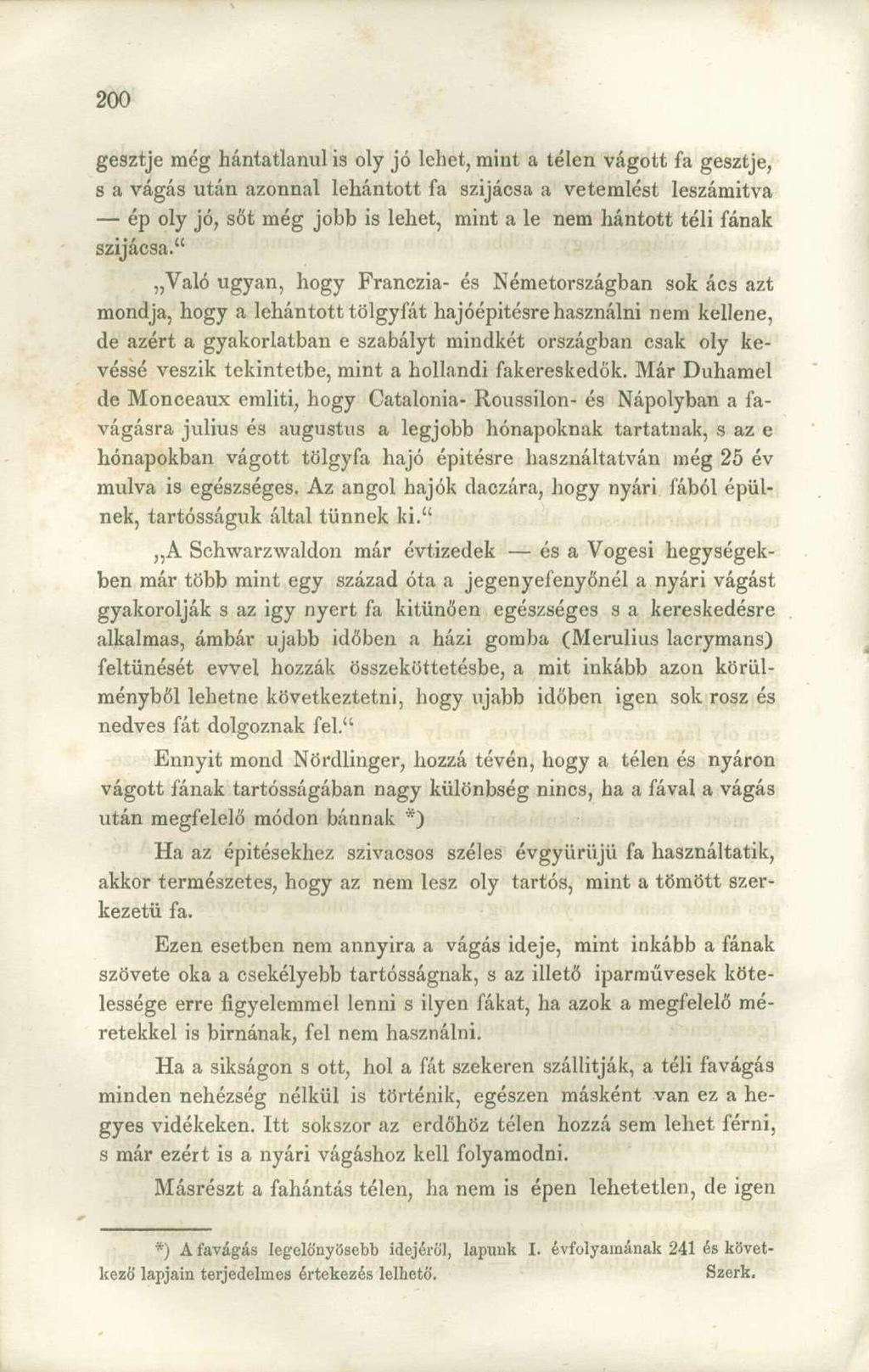 gesztje még hántatlanul is oly jó lehet, mint a télen vágott fa gesztje, s a vágás után azonnal lehántott fa szijácsa a vetemlést leszámítva ép oly jó, sőt még jobb is lehet, mint a le nem hántott
