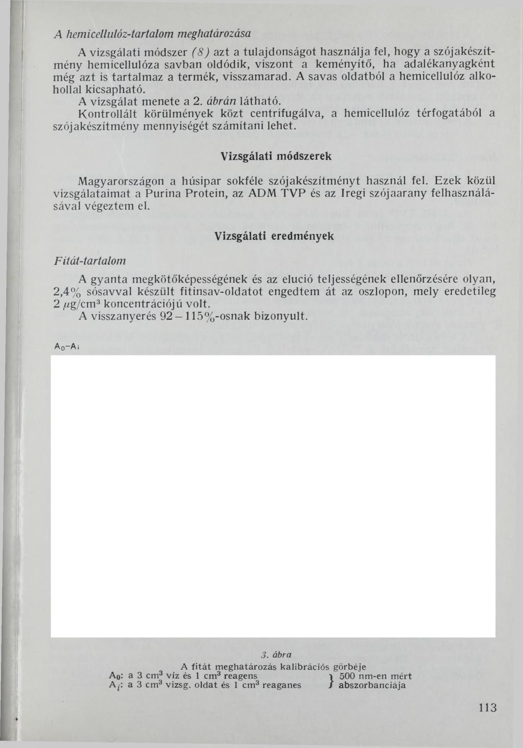 A hemicelliilóz-tartalom meghatározása A vizsgálati módszer (8) azt a tulajdonságot használja fel, hogy a szójakészítmény hemicellulóza savban oldódik, viszont a keményítő, ha adalékanyagként még azt