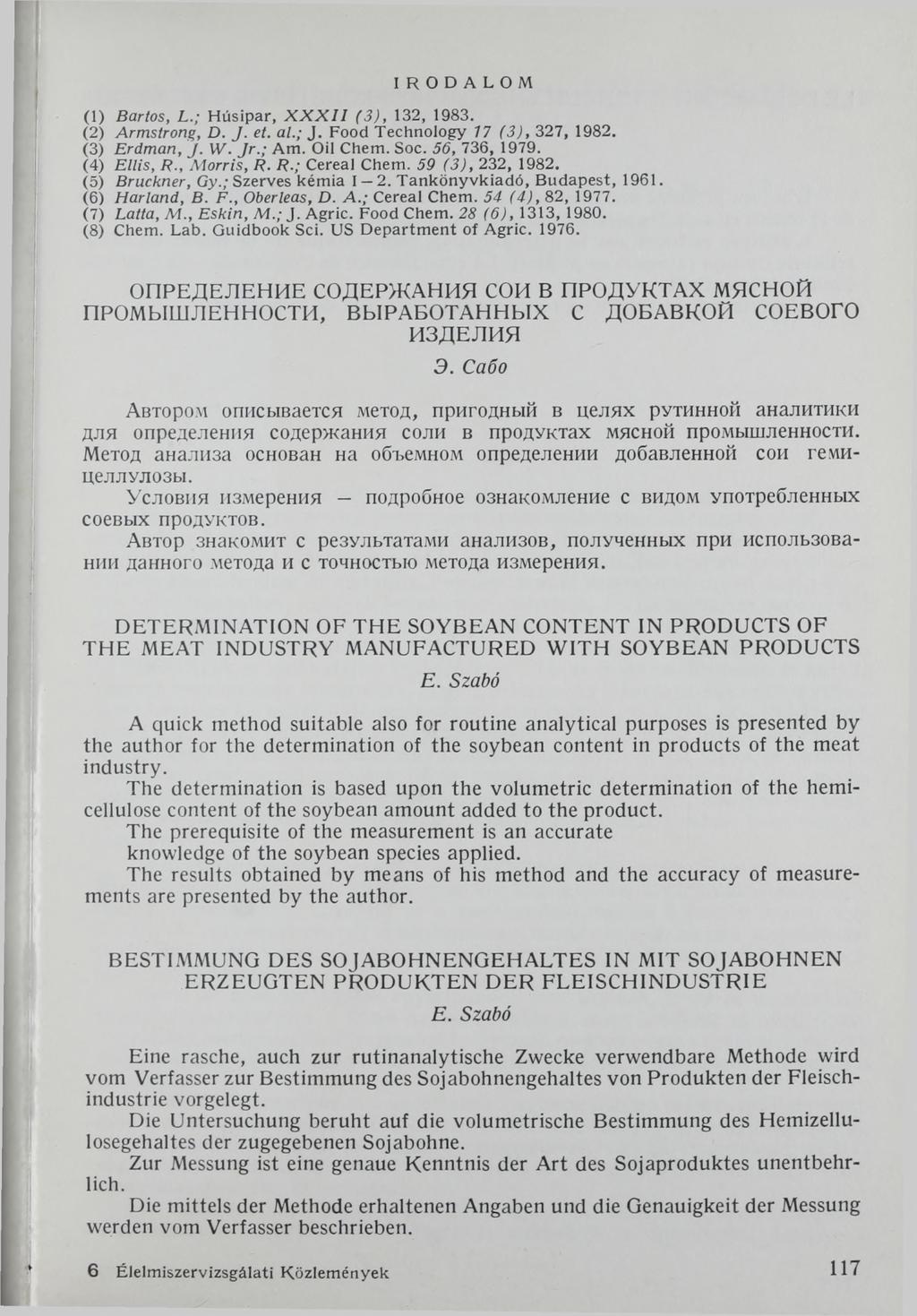 IRODALOM (1) Bartos, L.; H úsipar, X X X I I (3 ), 132, 1983. (2) Armstrong, D. J. et. al.; J. Food Technology 17 (3 ), 327, 1982. (3) Erdm an, J. W. Jr.; Am. Oil Chem. Soc. 56, 736, 1979.
