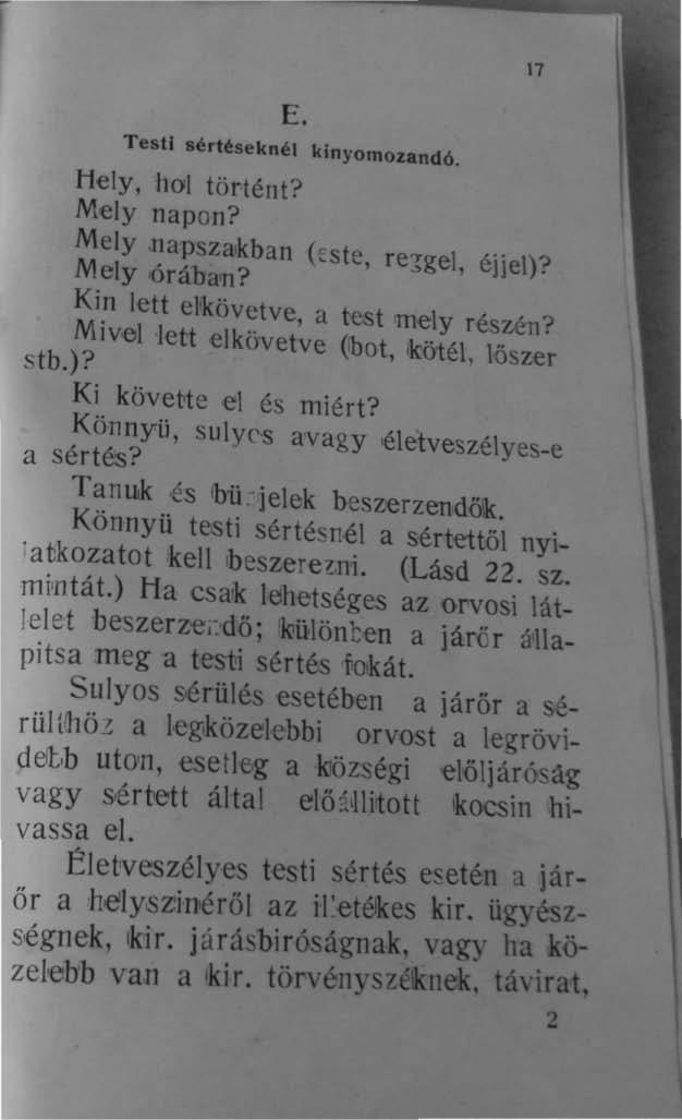 E. Testi sértéseknél kinyomozandó. Hely, hol történt? Mely napon? Mely.napsza,kban (este, re~gel, éjje!)? Mely 'órába'n? Kin lett elkövetve, a te.st mely részén?