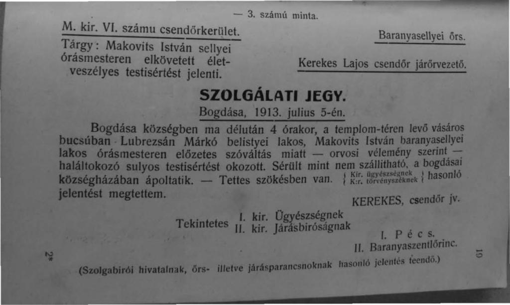 - 3. számú minta. M. kir. VI. számu csendőrkerület. Tá.rgy; Makovits István sellyei órasmesteren elkövetett életveszélyes testisértést jelenti. SZOLGÁLATI JEGV. Bogdása. 1913. julius 5-én.