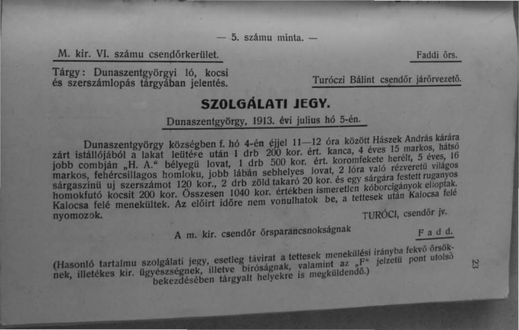 d 5. számu minta. - M. kir. VI. számu csenpörkerület. Faddi örs. Tárgy: Dunaszentgyörgyi ló, kocsi és szerszámlopás tárgyában jelentés. SZOLGÁLATI JEGY. Dunaszentgyörgy, 1913. évi julius hó 5-én.