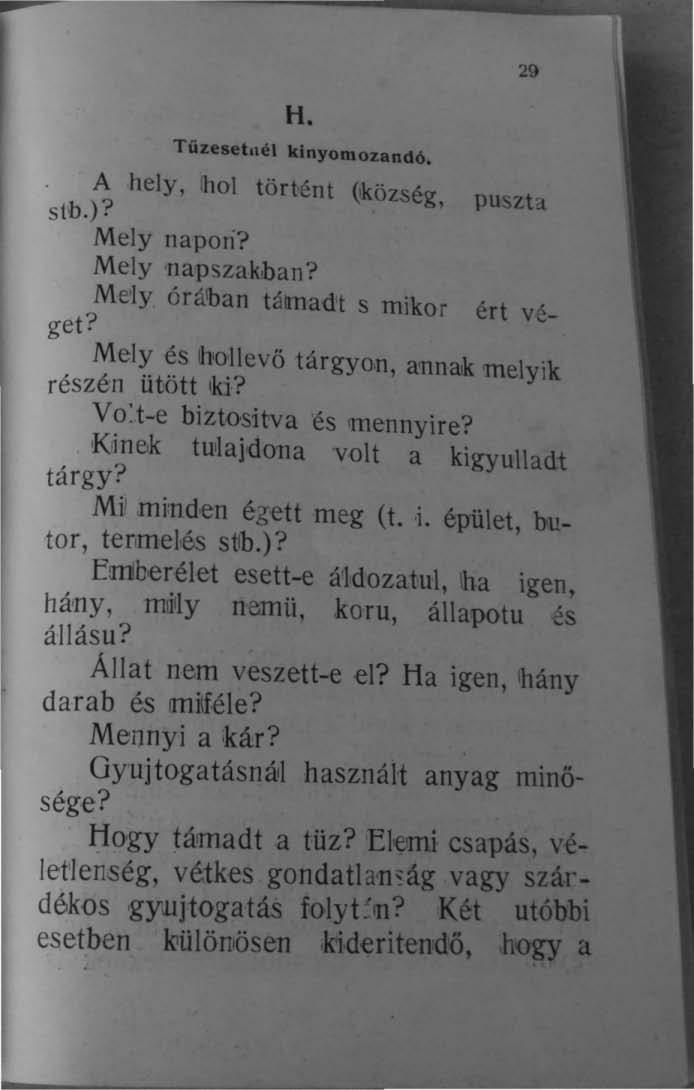 - 29 H. Túzeaetllél klnyomozand6. A hely. ihol történt ~község, puszta stb.)? Mely napon? Mely 'napszakban? Me'ly óráiban támadt s mikor ért véget?