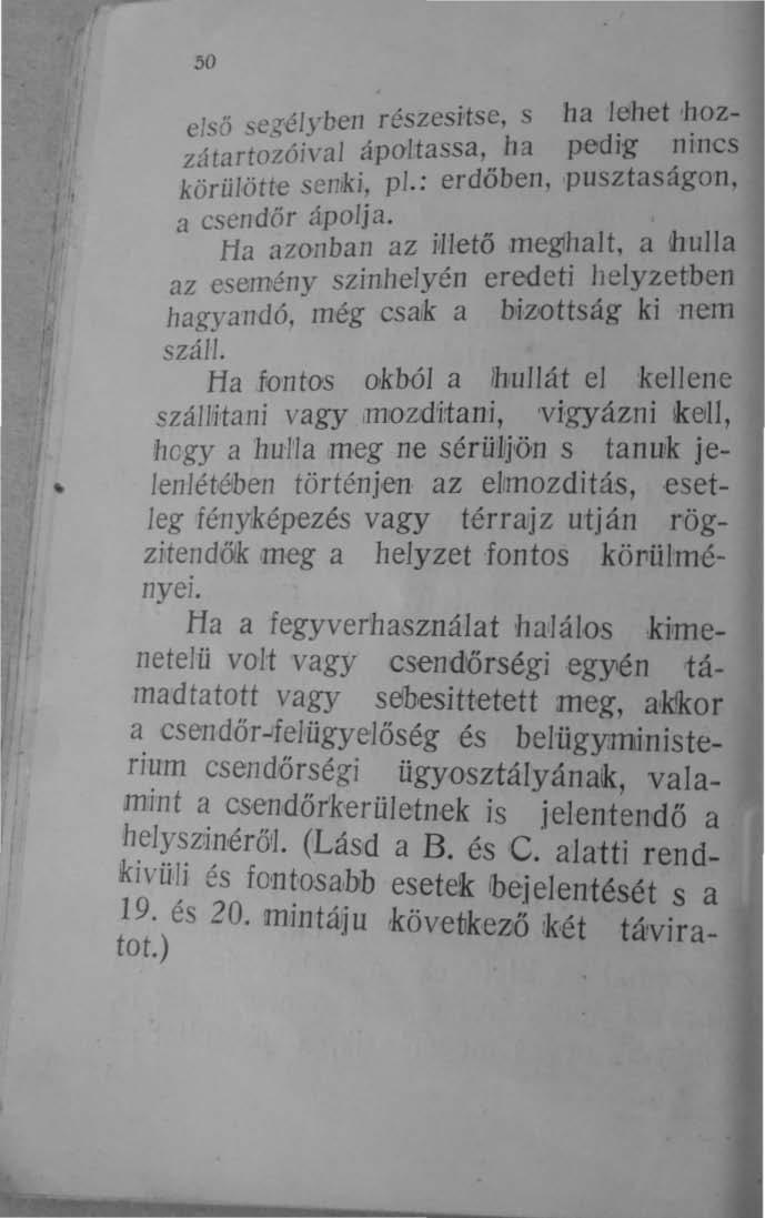 50, 't e s ha lehet 'hozelső segélyben reszes! s 'h a zátartozóival ápajtassa,.. pedig ~lincs körülötte semki, pl.: erdoben, pusztasagan, a csendőr ápolja.