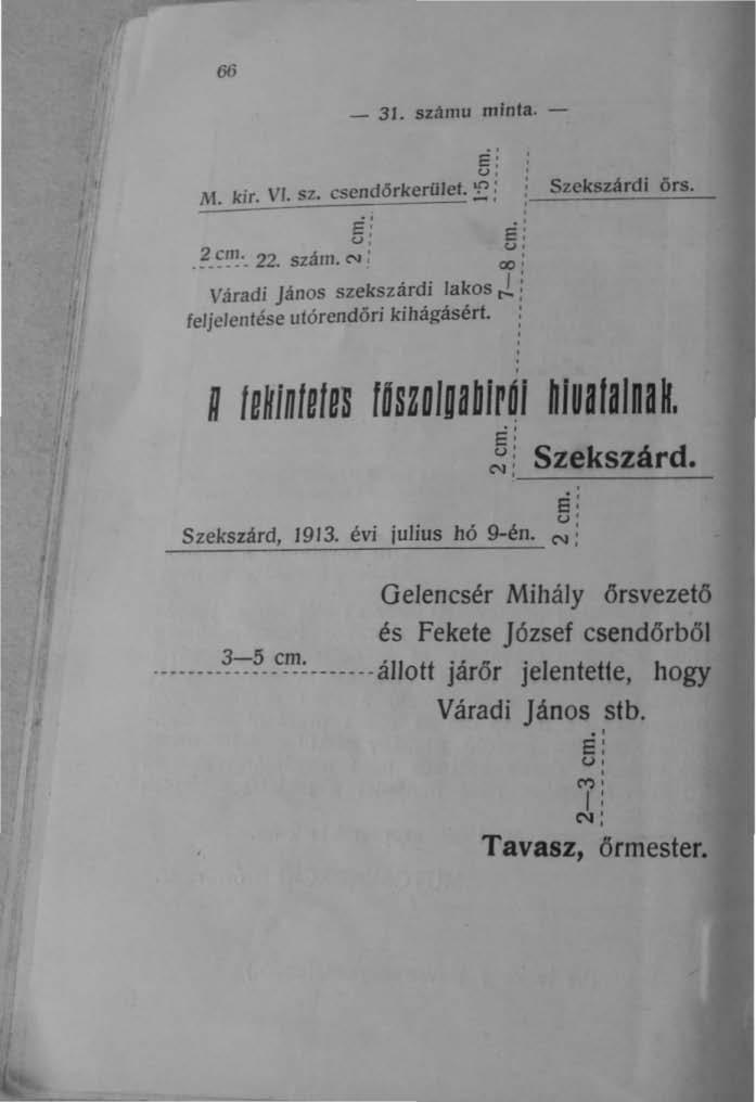 66 ~ 31. számu minta. - E; u, l\1. kjr. VI. sz. csendörkerüjet. f: i Bi Ei. ~_ ~~I~._ 22. szám. N; ;;: Váradi János szekszárdi lakos cl! fejjelentése utórendőri kihágásért. i Szekszárdi örs.