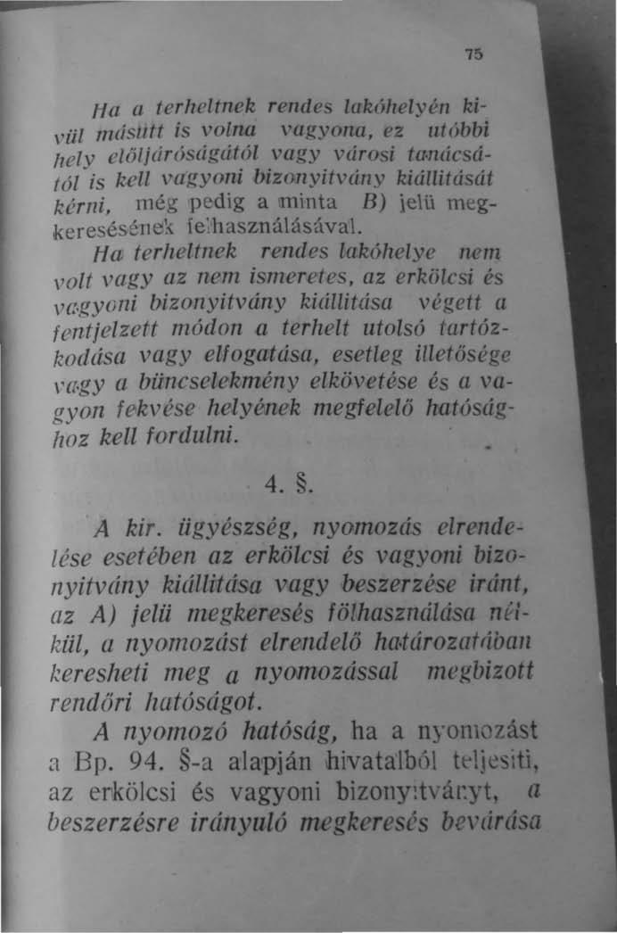 15 Ha a terheltnek rendes lakóhelyén kidu másutt is volna vagyona, ez utóbbi hely előljdróságálól vagy vcirosi ta nácsától is kell vagyoni bizonyitvány kiállítását kémi, még pedig a litlinta B) ielü