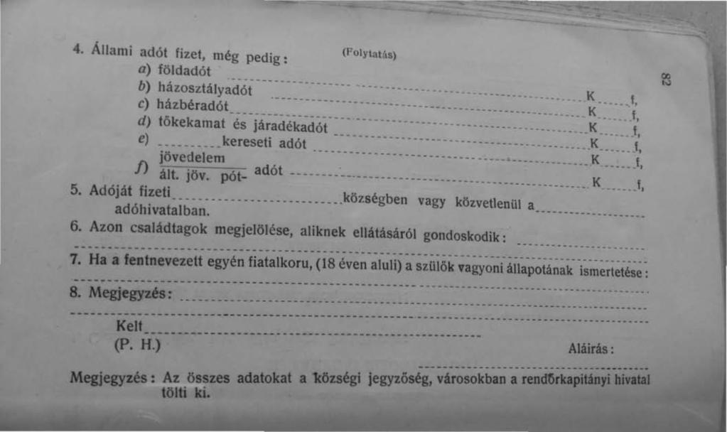 4. Állami adót fizet, még pedig: (FOIYtatós) a) földadól b) házoszlályact ói........ K. f, c) házbéradól......... K...1, d) tökekamat é~ iá;~déi;~dót... K... J, e) kereseti adói...... K... J, 00 '" f) l~~~~~~~ ~~ót- adót.