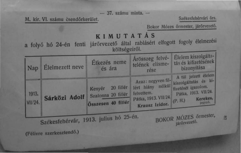 - 37. számu minta. - M. kir. VI. számu csendőrkerület. Székesfehérvári örs. Bokor Mózes örmester, járörvezetö. KIMUTATÁS a folyó hó 24-én fenti járörvezető Nap Élelmezett neve 1913. VII/24.