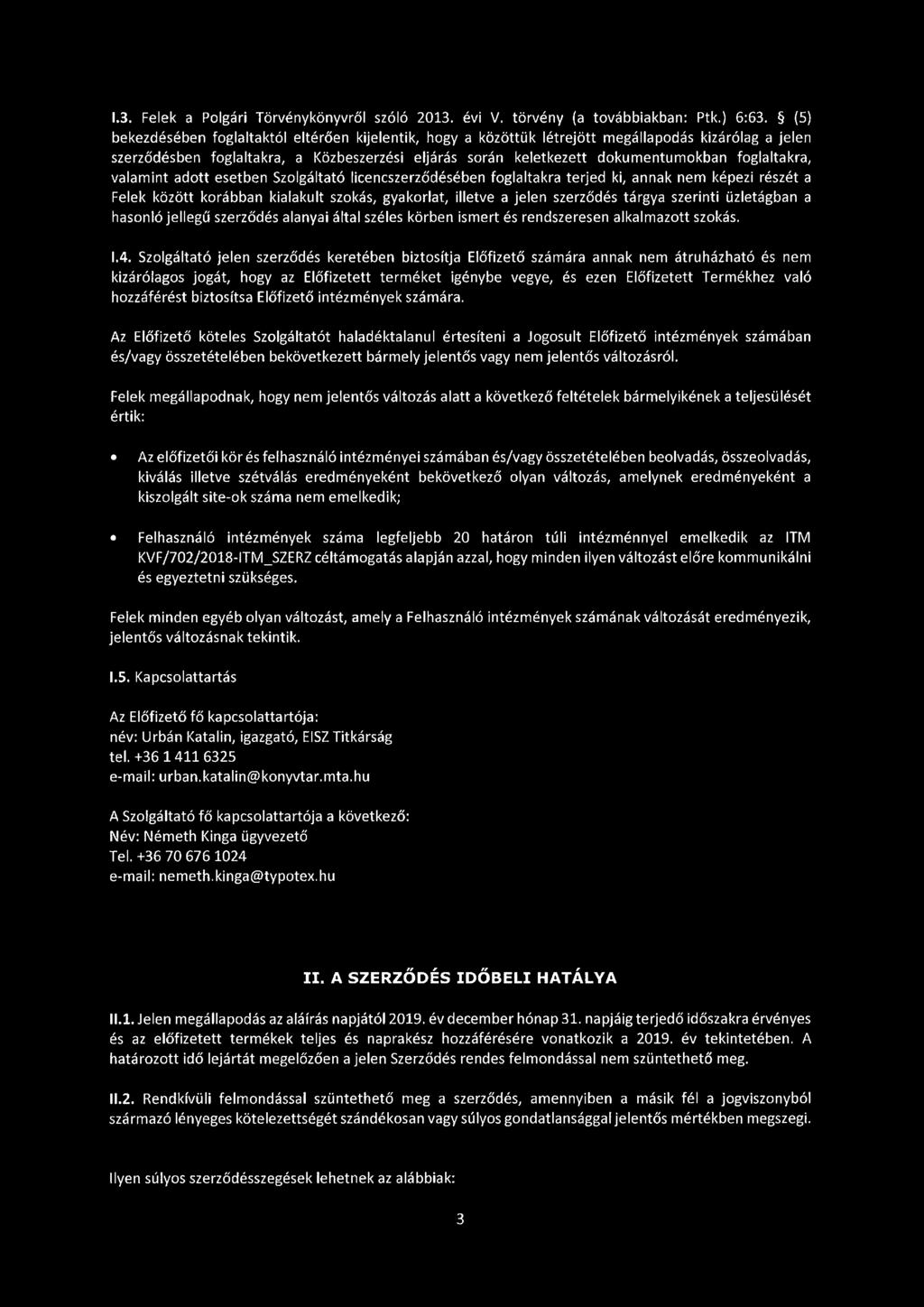 foglaltakra, valamint adott esetben Szolgáltató licencszerződésében foglaltakra terjed ki, annak nem képezi részét a Felek között korábban kialakult szokás, gyakorlat, illetve a jelen szerződés