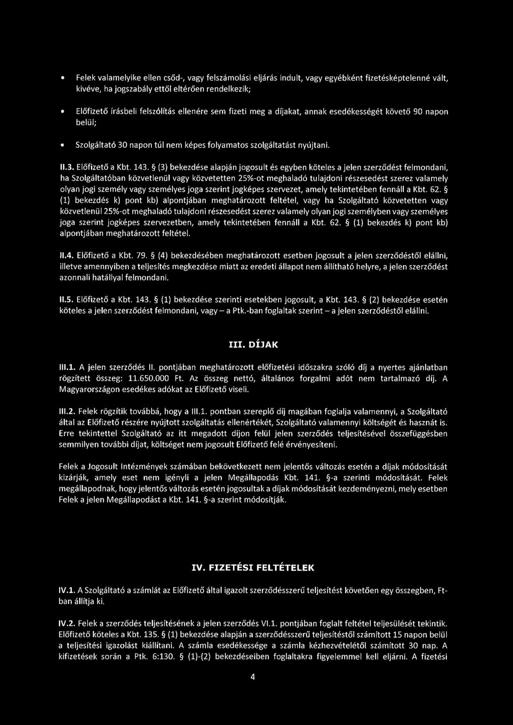 (3) bekezdése alapján jogosult és egyben köteles a jelen szerződést felmondani, ha Szolgáltatóban közvetlenül vagy közvetetten 25%-ot meghaladó tulajdoni részesedést szerez valamely olyan jogi